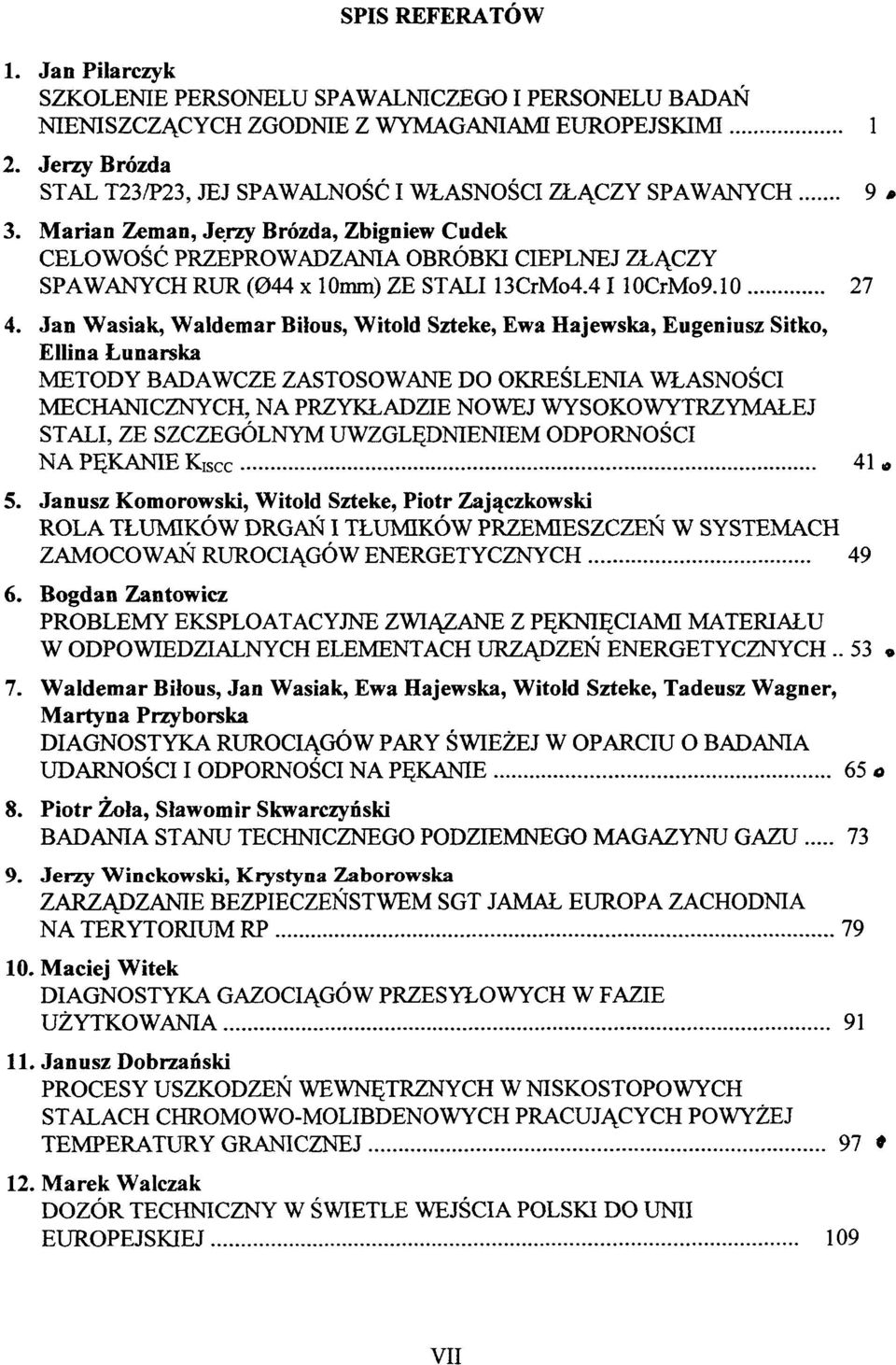 Marian Zeman, Jerzy Brózda, Zbigniew Cudek CELOWOŚĆ PRZEPROWADZANIA OBRÓBKI CIEPLNEJ ZŁĄCZY SPAWANYCH RUR (044 x 10mm) ZE STALI 13CrMo4.41 10CrMo9.10 27 4.