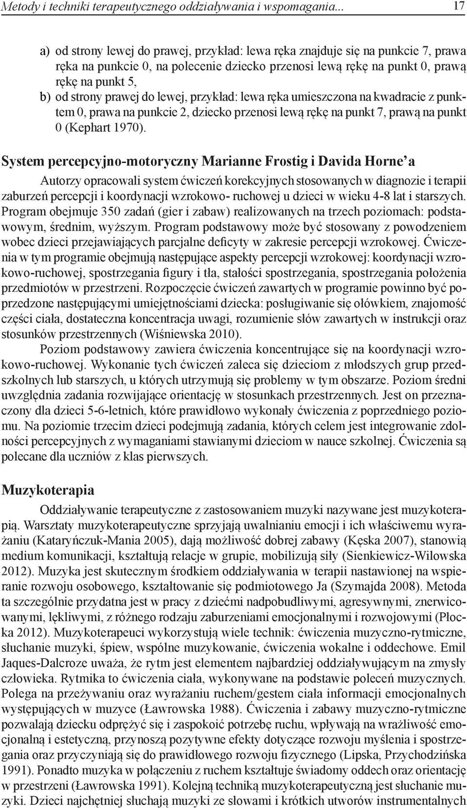 prawej do lewej, przykład: lewa ręka umieszczona na kwadracie z punktem 0, prawa na punkcie 2, dziecko przenosi lewą rękę na punkt 7, prawą na punkt 0 (Kephart 1970).