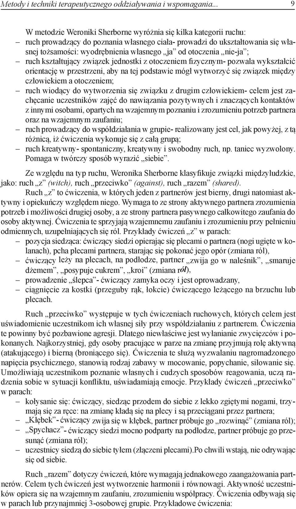 otoczenia nie-ja ; ruch kształtujący związek jednostki z otoczeniem fizycznym- pozwala wykształcić orientację w przestrzeni, aby na tej podstawie mógł wytworzyć się związek między człowiekiem a