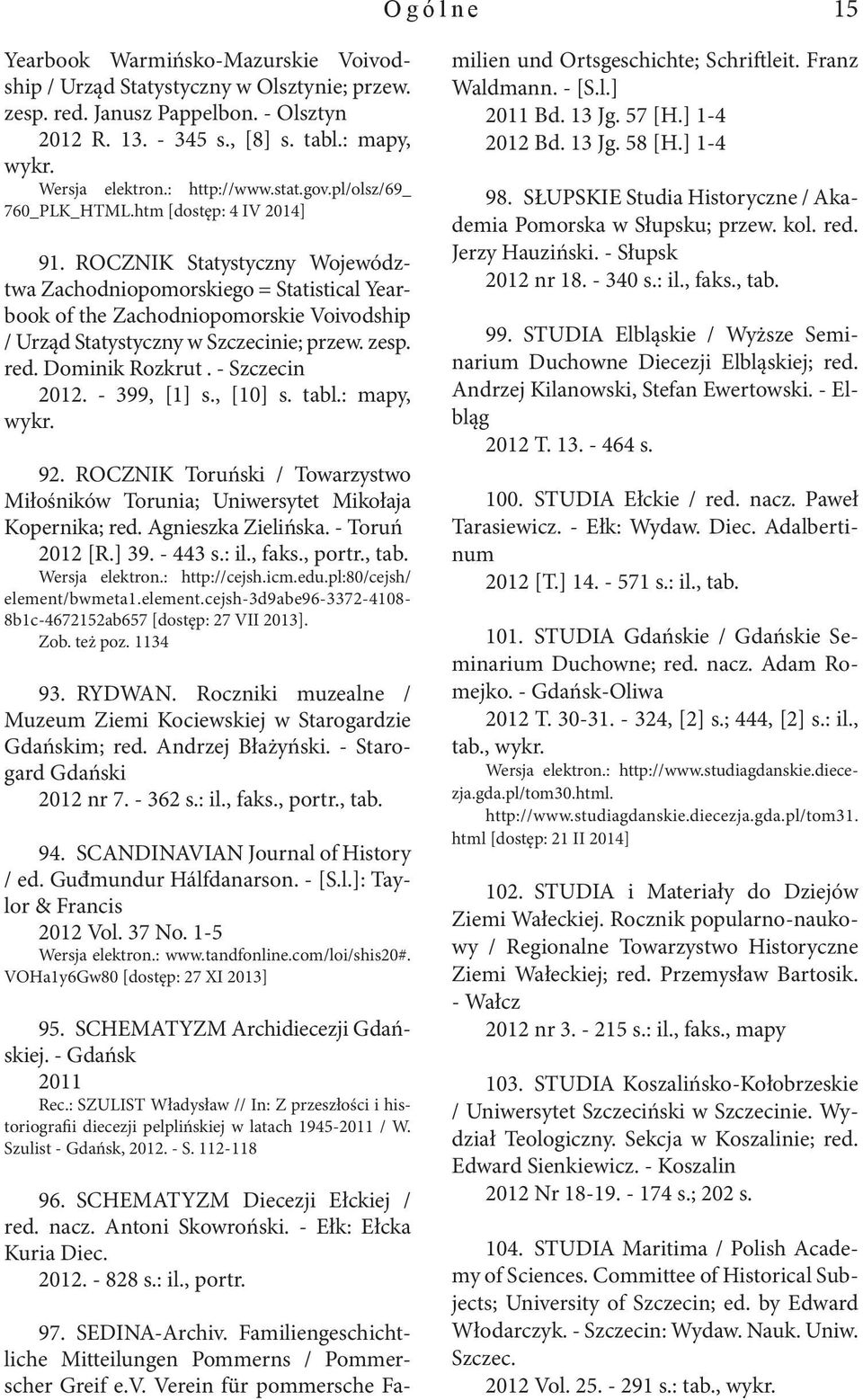 ROCZNIK Statystyczny Województwa Zachodniopomorskiego = Statistical Yearbook of the Zachodniopomorskie Voivodship / Urząd Statystyczny w Szczecinie; przew. zesp. red. Dominik Rozkrut. - Szczecin 2012.