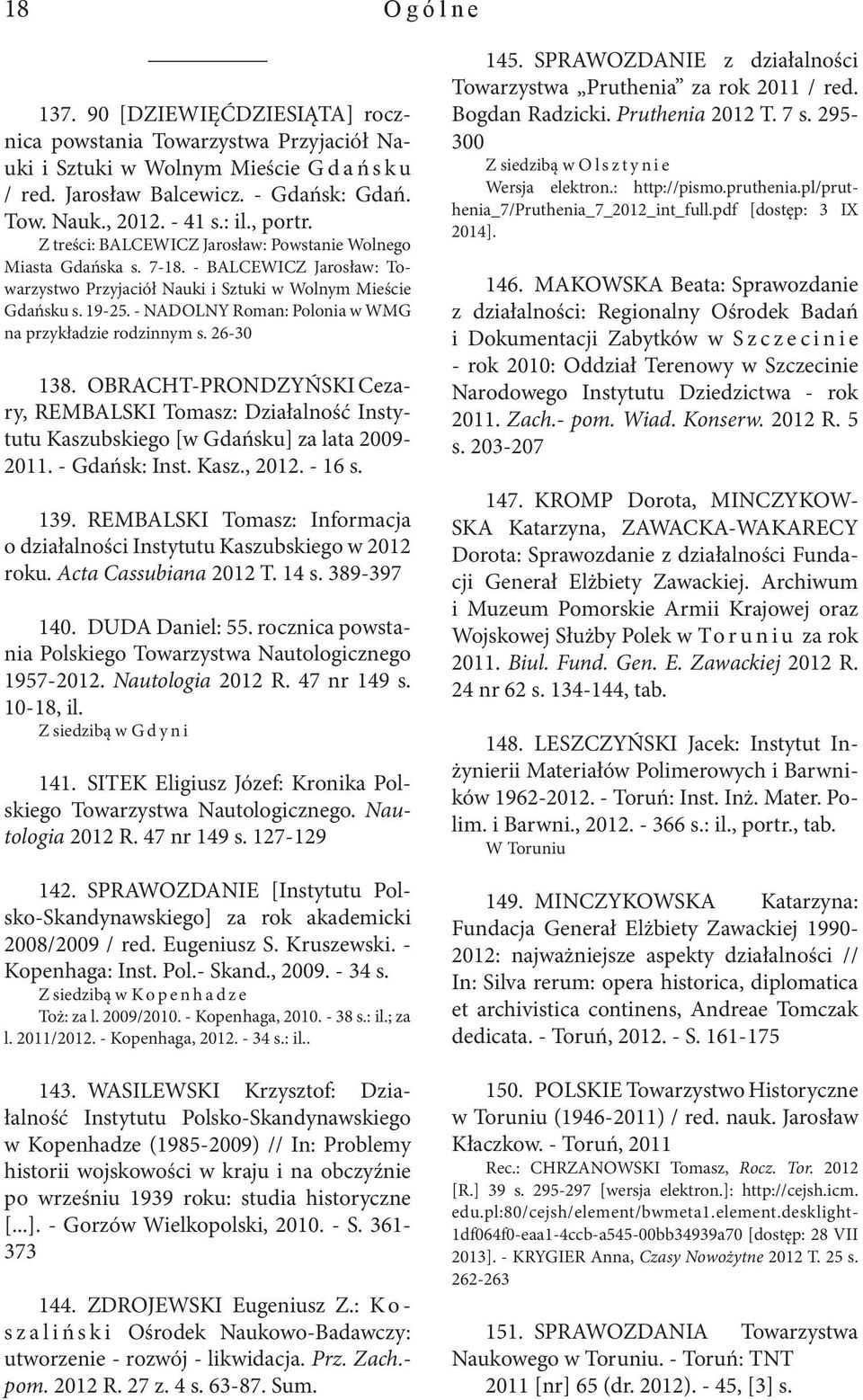 - NADOLNY Roman: Polonia w WMG na przykładzie rodzinnym s. 26-30 138. OBRACHT-PRONDZYŃSKI Cezary, REMBALSKI Tomasz: Działalność Instytutu Kaszubskiego [w Gdańsku] za lata 2009-2011. - Gdańsk: Inst.