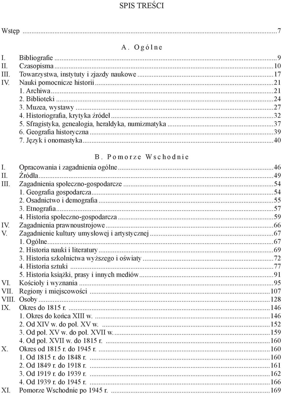 Opracowania i zagadnienia ogólne...46 II. Źródła...49 III. Zagadnienia społeczno-gospodarcze...54 1. Geografia gospodarcza...54 2. Osadnictwo i demografia...55 3. Etnografia...57 4.