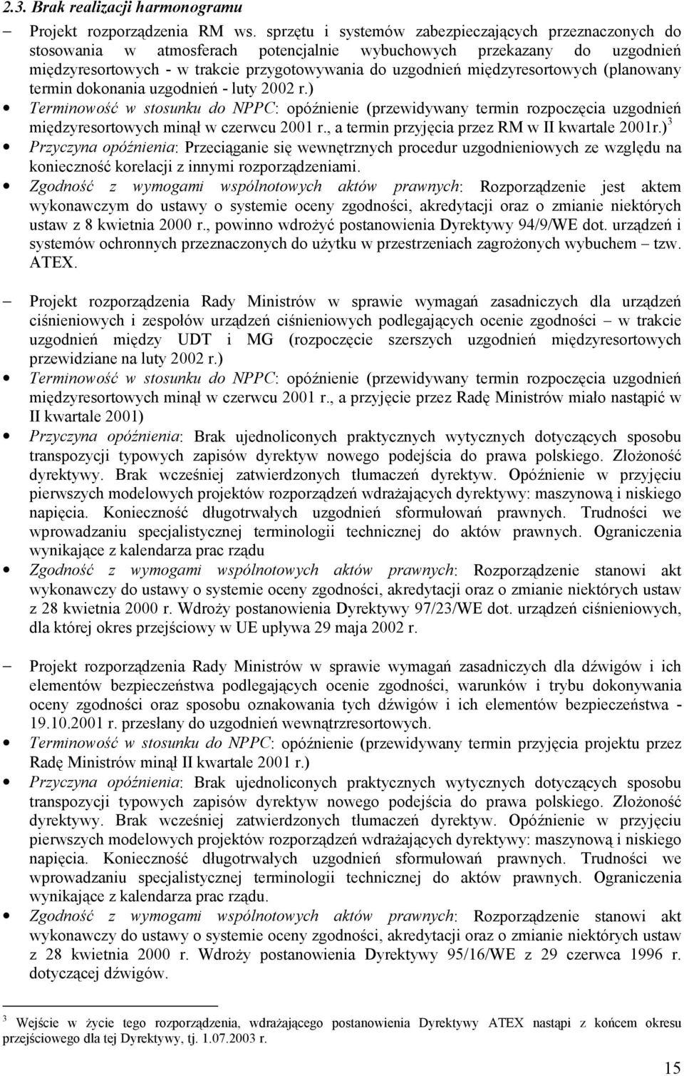 międzyresortowych (planowany termin dokonania uzgodnień - luty 2002 r.) Terminowość w stosunku do NPPC: opóźnienie (przewidywany termin rozpoczęcia uzgodnień międzyresortowych minął w czerwcu 2001 r.