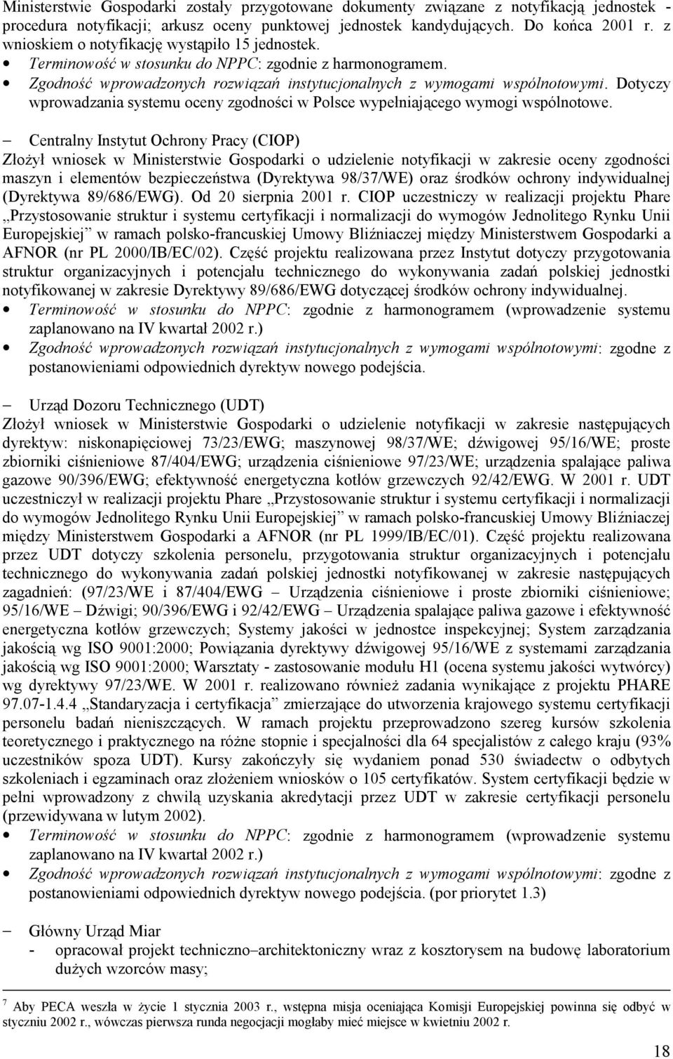 Dotyczy wprowadzania systemu oceny zgodności w Polsce wypełniającego wymogi wspólnotowe.