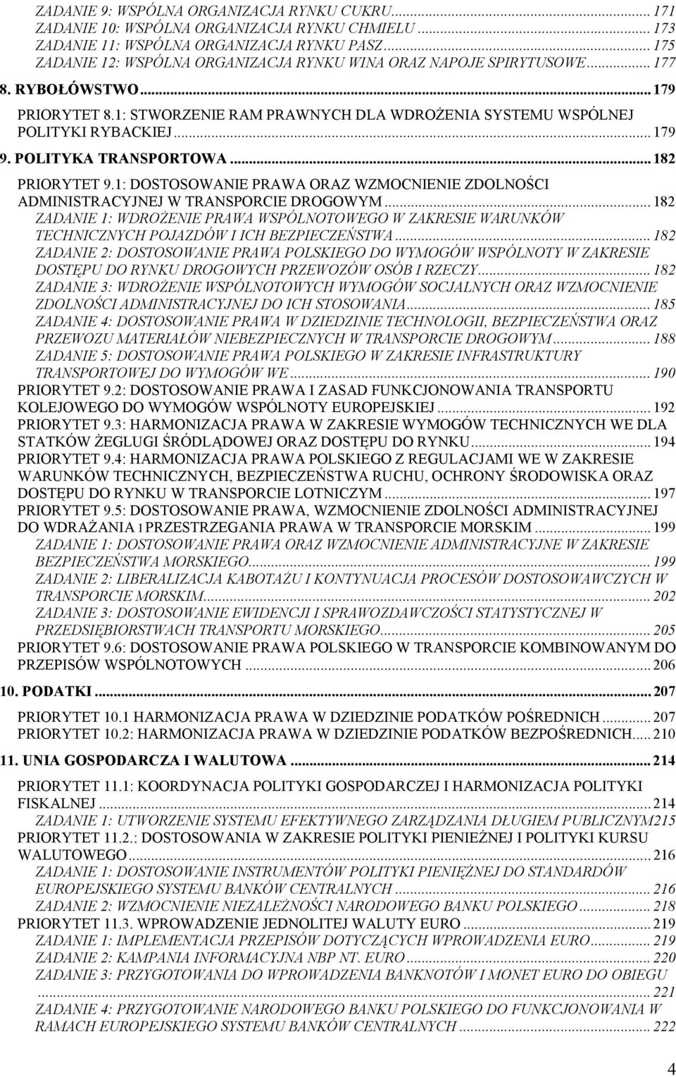 POLITYKA TRANSPORTOWA... 182 PRIORYTET 9.1: DOSTOSOWANIE PRAWA ORAZ WZMOCNIENIE ZDOLNOŚCI ADMINISTRACYJNEJ W TRANSPORCIE DROGOWYM.