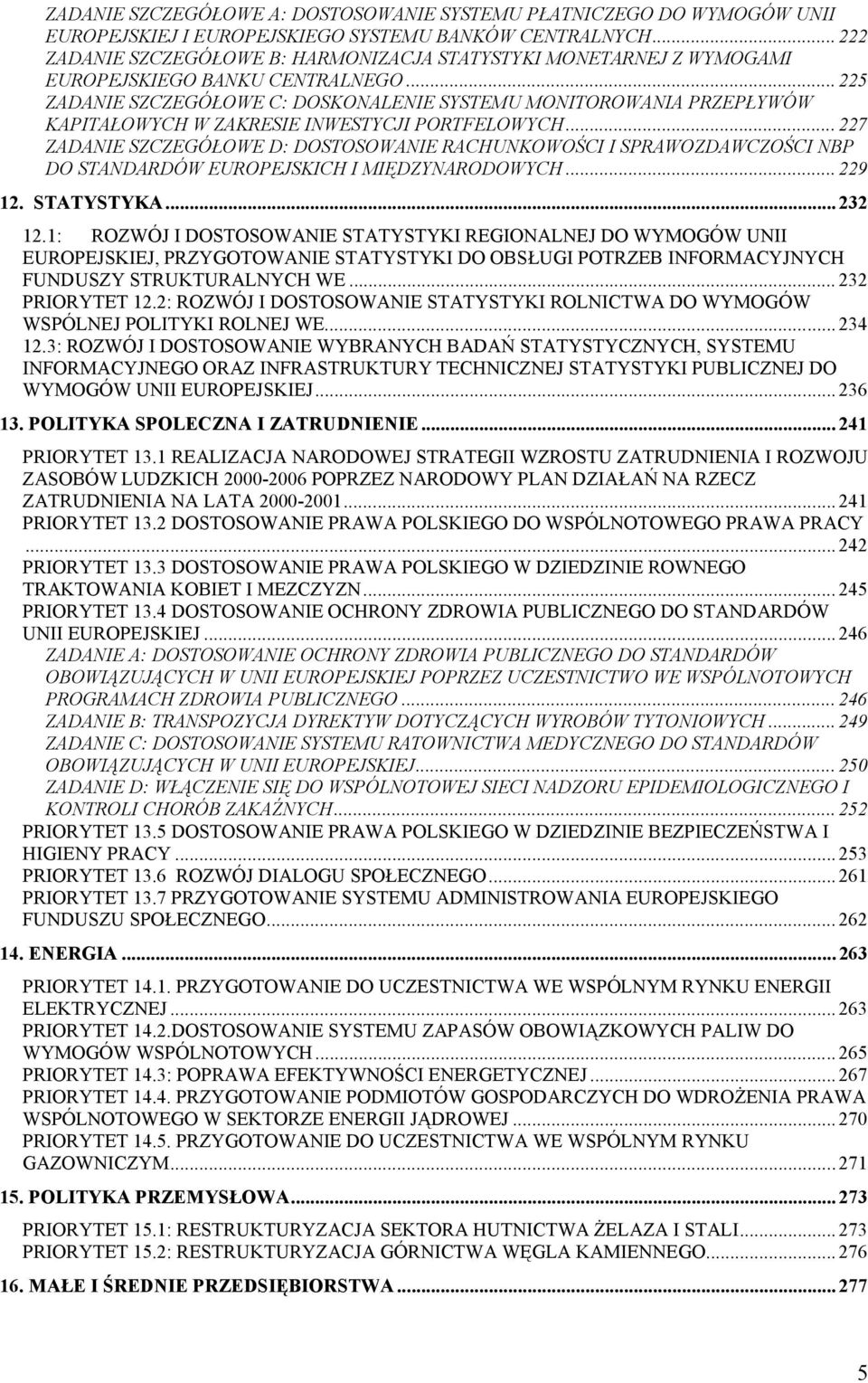 .. 225 ZADANIE SZCZEGÓŁOWE C: DOSKONALENIE SYSTEMU MONITOROWANIA PRZEPŁYWÓW KAPITAŁOWYCH W ZAKRESIE INWESTYCJI PORTFELOWYCH.