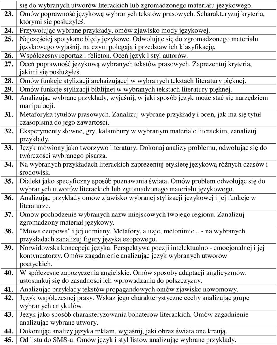 Odwołując się do zgromadzonego materiału językowego wyjaśnij, na czym polegają i przedstaw ich klasyfikację. 26. Współczesny reportaż i felieton. Oceń język i styl autorów. 27.