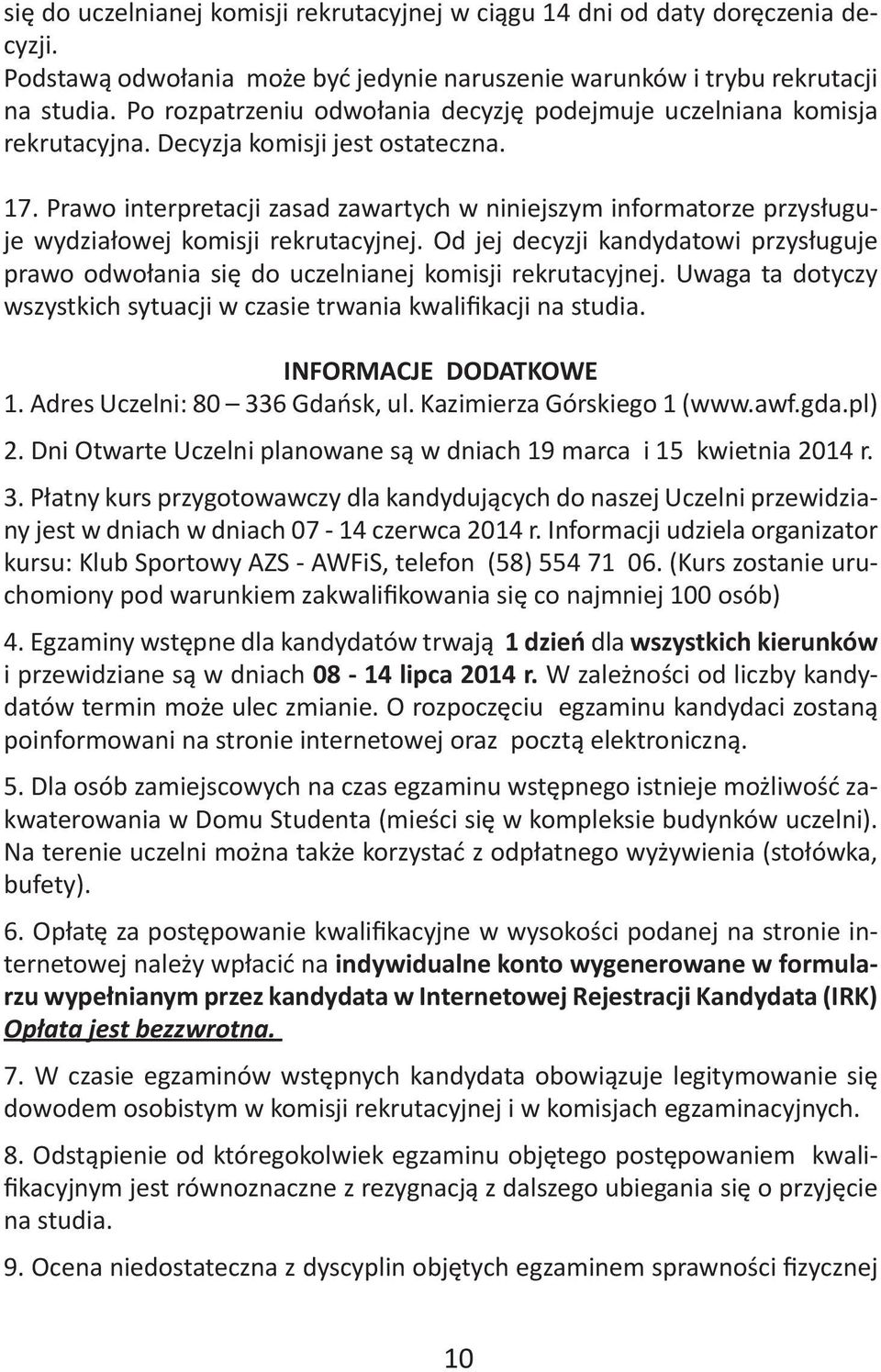 Prawo interpretacji zasad zawartych w niniejszym informatorze przysługuje wydziałowej komisji rekrutacyjnej.