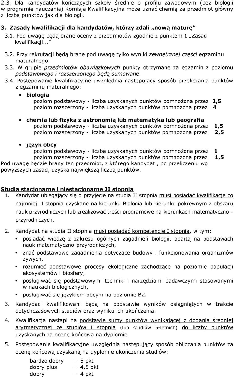 Przy rekrutacji będą brane pod uwagę tylko wyniki zewnętrznej części egzaminu maturalnego. 3.