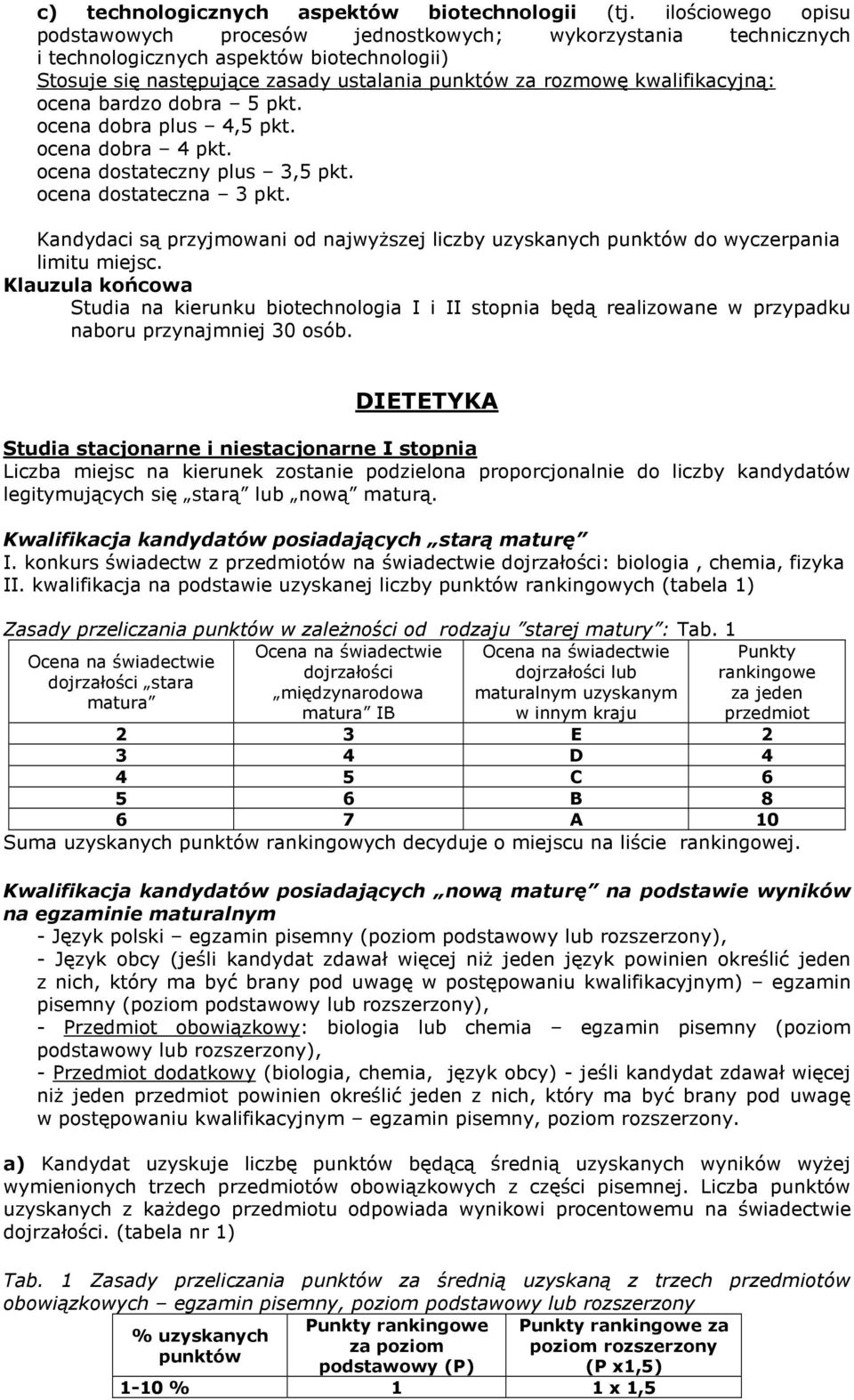 kwalifikacyjną: ocena bardzo dobra 5 pkt. ocena dobra plus 4,5 pkt. ocena dobra 4 pkt. ocena dostateczny plus 3,5 pkt. ocena dostateczna 3 pkt.