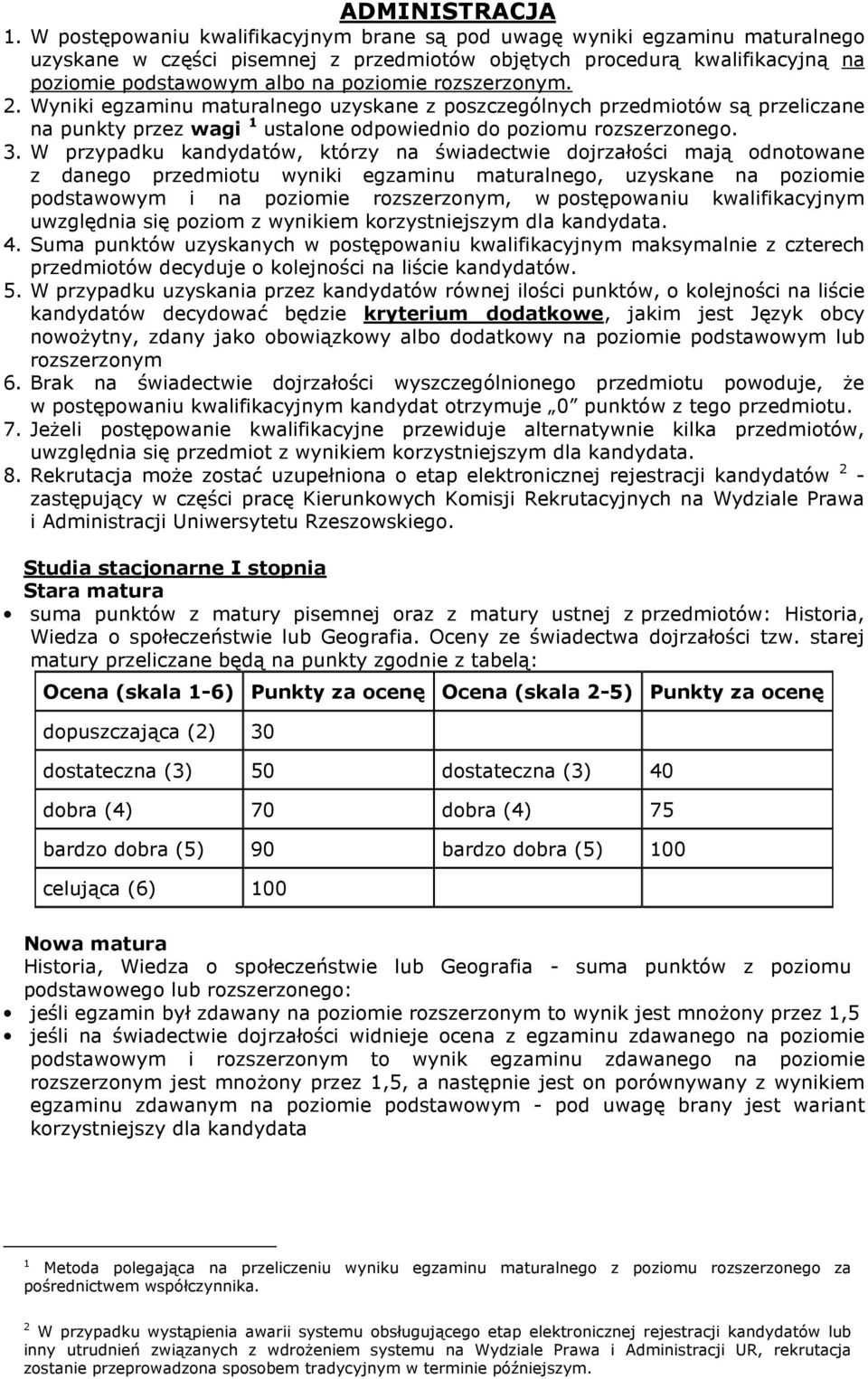 rozszerzonym. 2. Wyniki egzaminu maturalnego uzyskane z poszczególnych przedmiotów są przeliczane na punkty przez wagi 1 ustalone odpowiednio do poziomu rozszerzonego. 3.