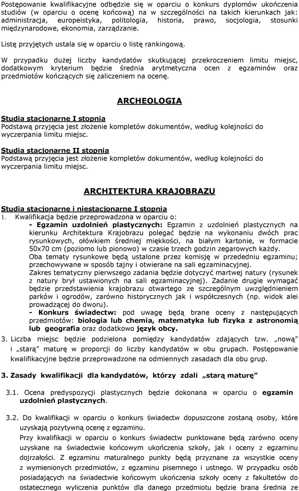 W przypadku dużej liczby kandydatów skutkującej przekroczeniem limitu miejsc, dodatkowym kryterium będzie średnia arytmetyczna ocen z egzaminów oraz przedmiotów kończących się zaliczeniem na ocenę.