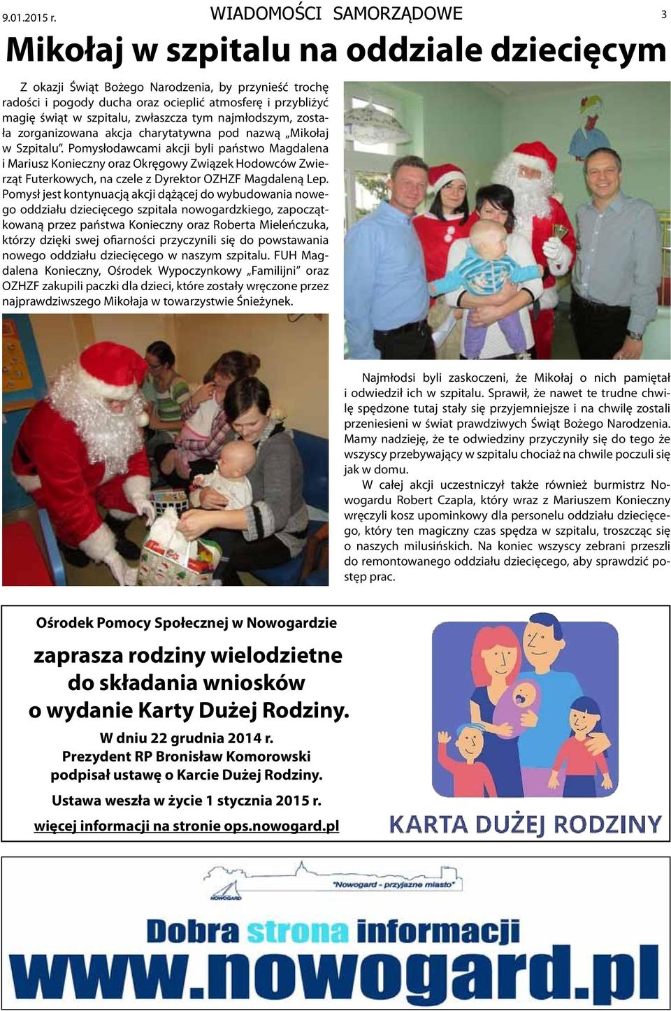 szpitalu, zwłaszcza tym najmłodszym, została zorganizowana akcja charytatywna pod nazwą Mikołaj w Szpitalu.