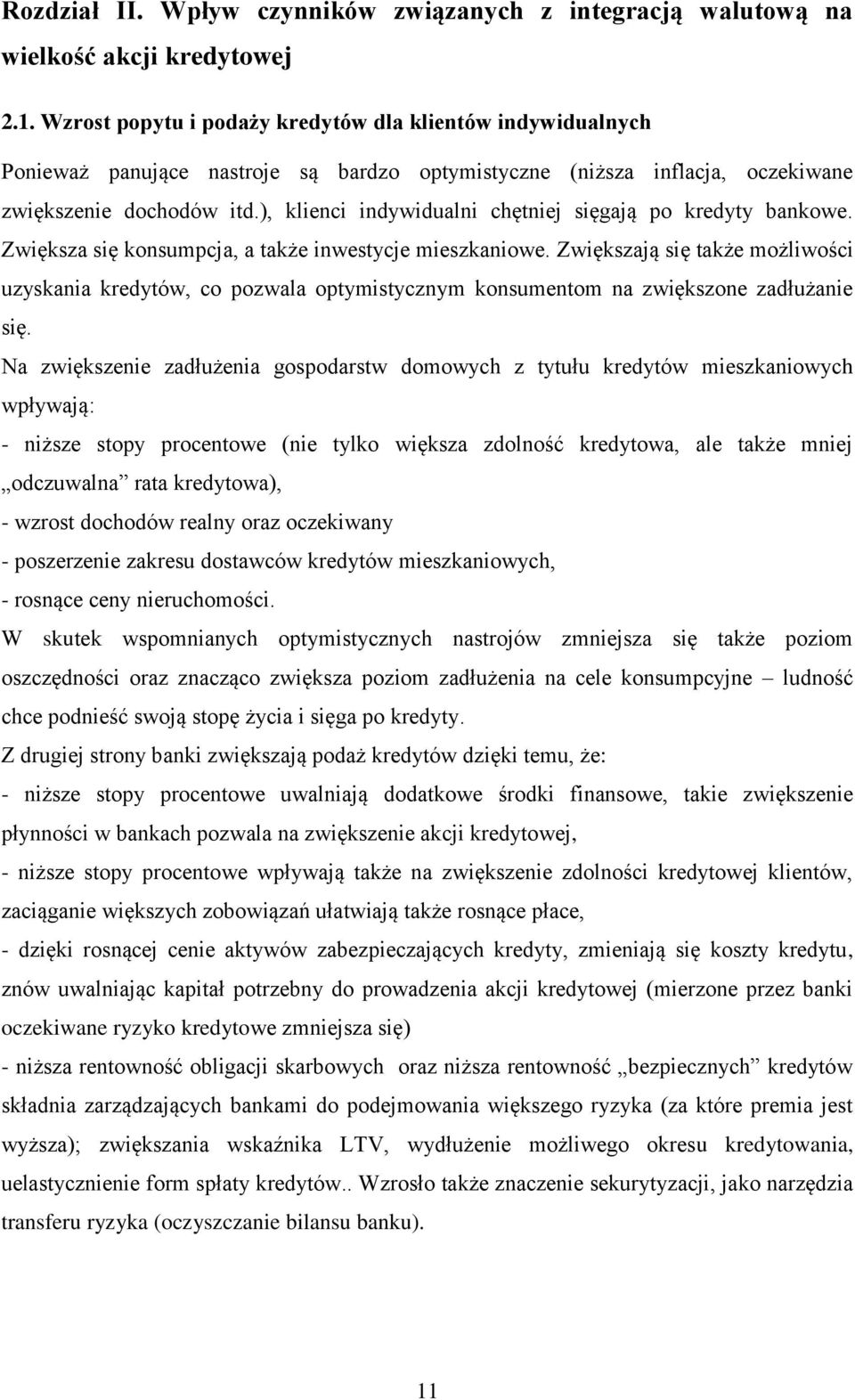 ), klienci indywidualni chętniej sięgają po kredyty bankowe. Zwiększa się konsumpcja, a także inwestycje mieszkaniowe.