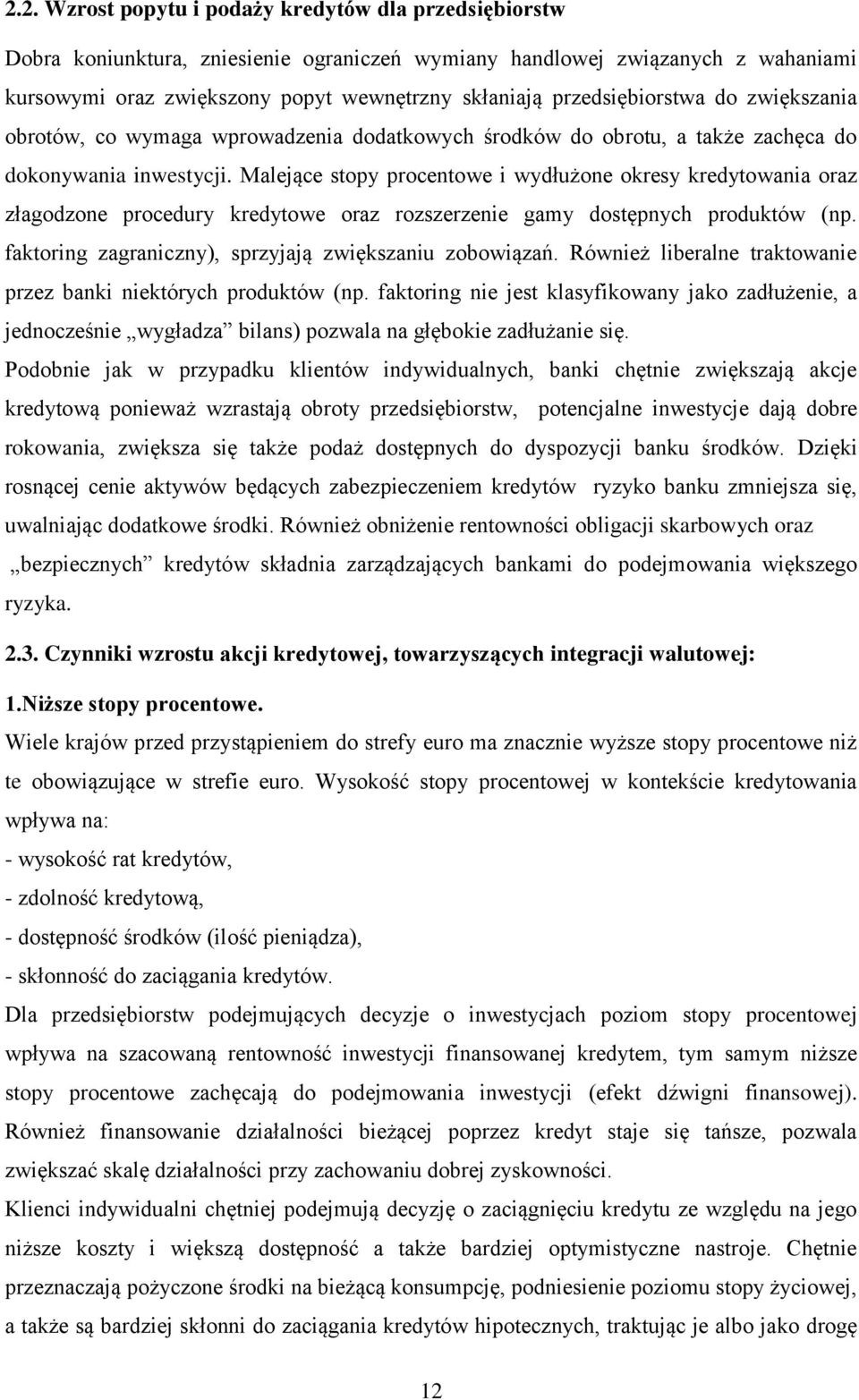 Malejące stopy procentowe i wydłużone okresy kredytowania oraz złagodzone procedury kredytowe oraz rozszerzenie gamy dostępnych produktów (np. faktoring zagraniczny), sprzyjają zwiększaniu zobowiązań.