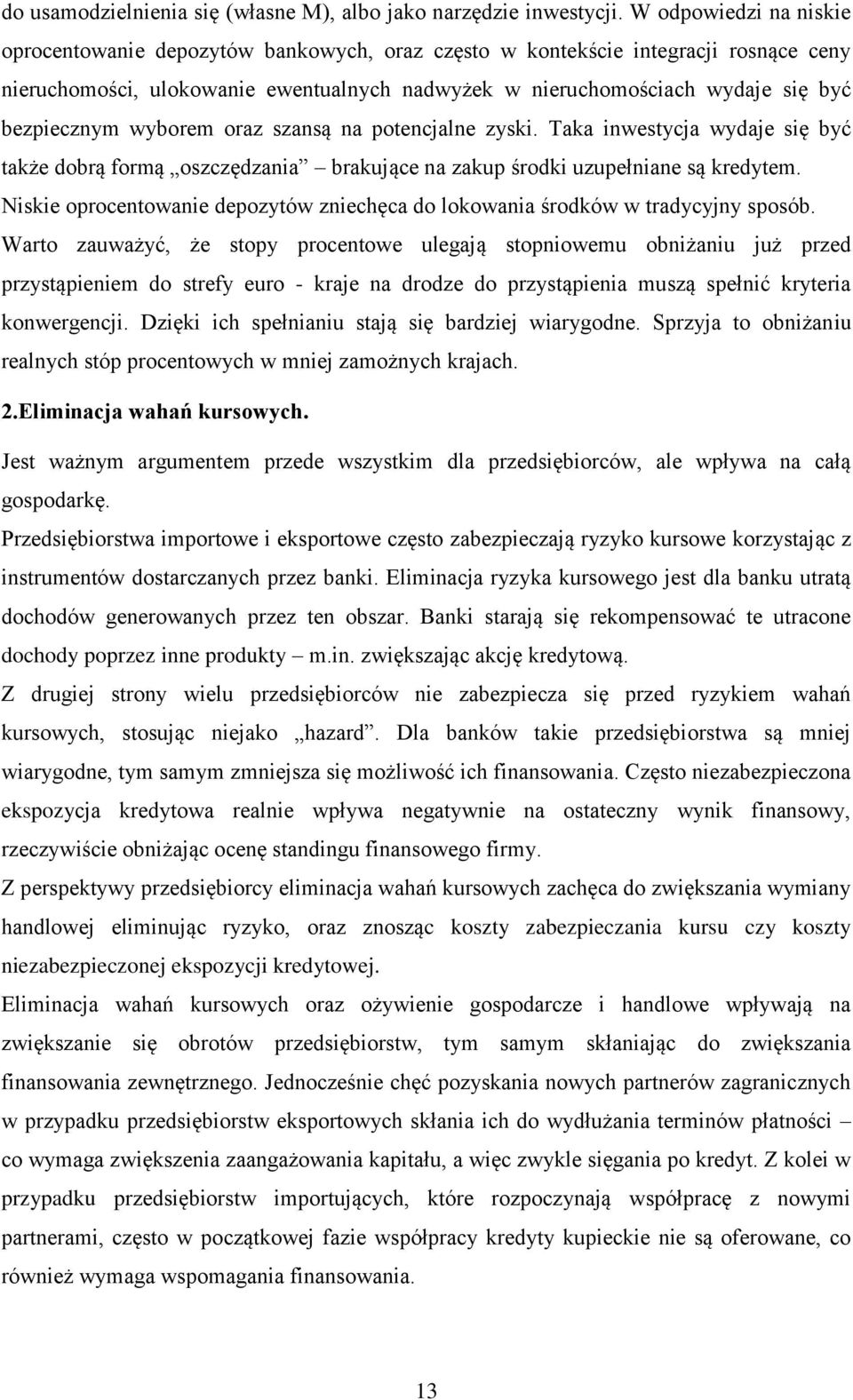 bezpiecznym wyborem oraz szansą na potencjalne zyski. Taka inwestycja wydaje się być także dobrą formą oszczędzania brakujące na zakup środki uzupełniane są kredytem.