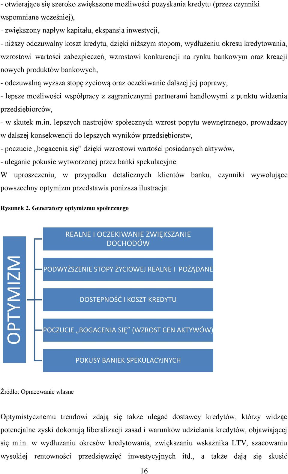 stopę życiową oraz oczekiwanie dalszej jej poprawy, - lepsze możliwości współpracy z zagranicznymi partnerami handlowymi z punktu widzenia przedsiębiorców, - w skutek m.in.