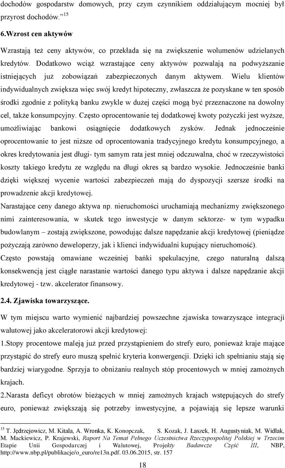 Dodatkowo wciąż wzrastające ceny aktywów pozwalają na podwyższanie istniejących już zobowiązań zabezpieczonych danym aktywem.