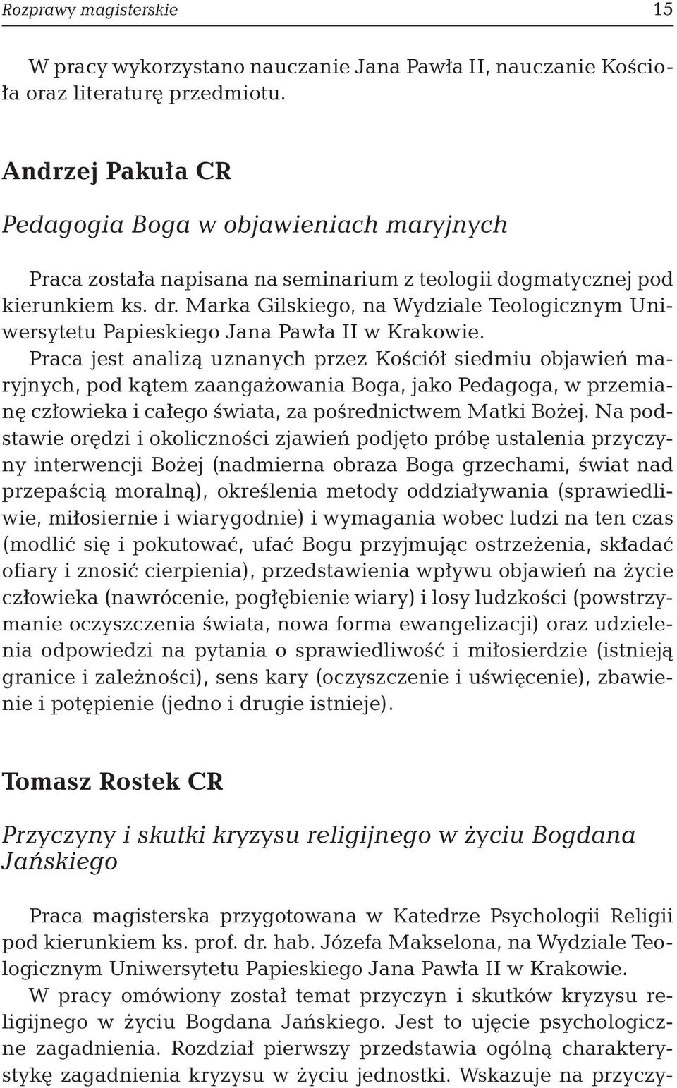 Marka Gilskiego, na Wydziale Teologicznym Uniwersytetu Papieskiego Jana Pawła II w Krakowie.