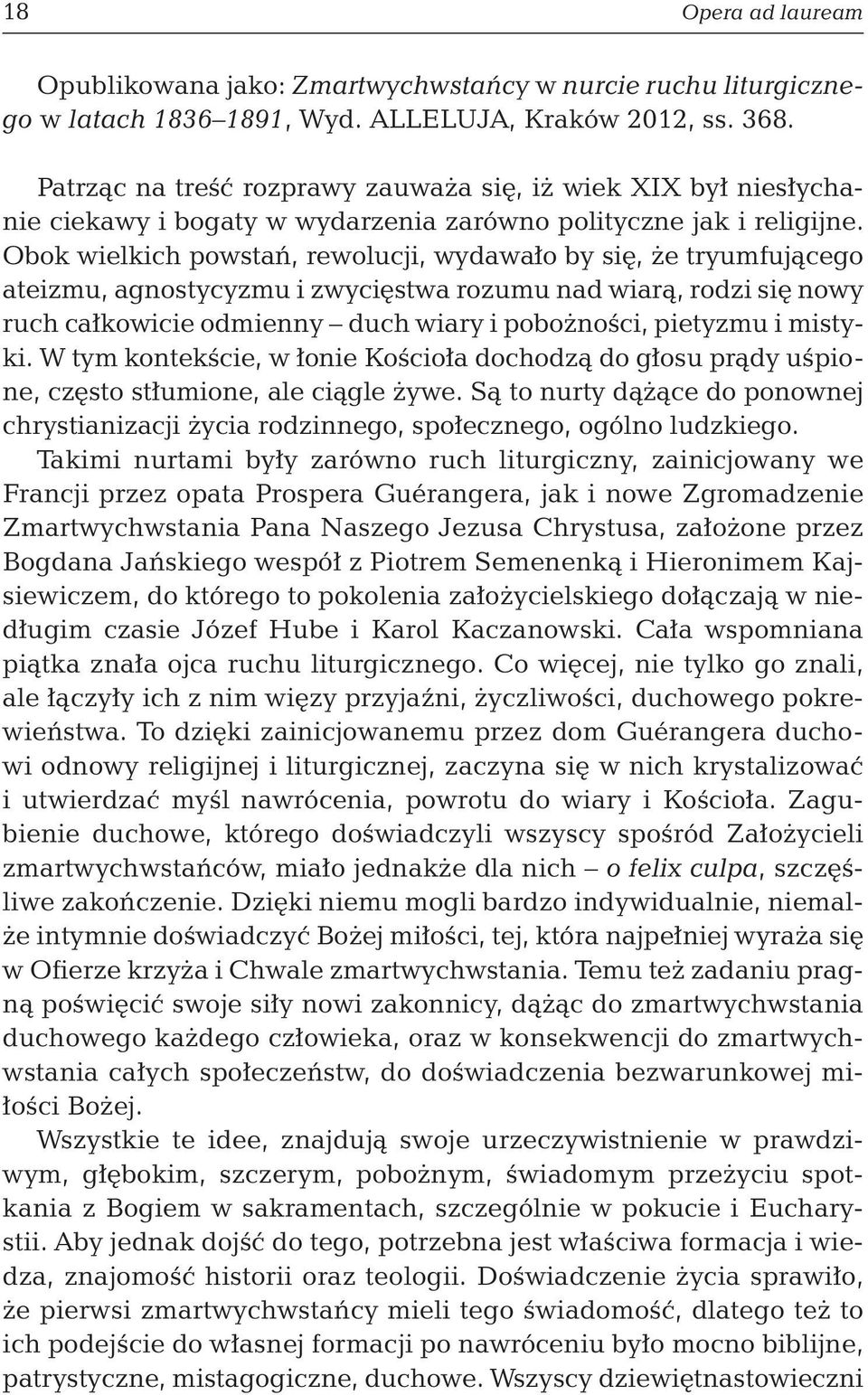 Obok wielkich powstań, rewolucji, wydawało by się, że tryumfującego ateizmu, agnostycyzmu i zwycięstwa rozumu nad wiarą, rodzi się nowy ruch całkowicie odmienny duch wiary i pobożności, pietyzmu i