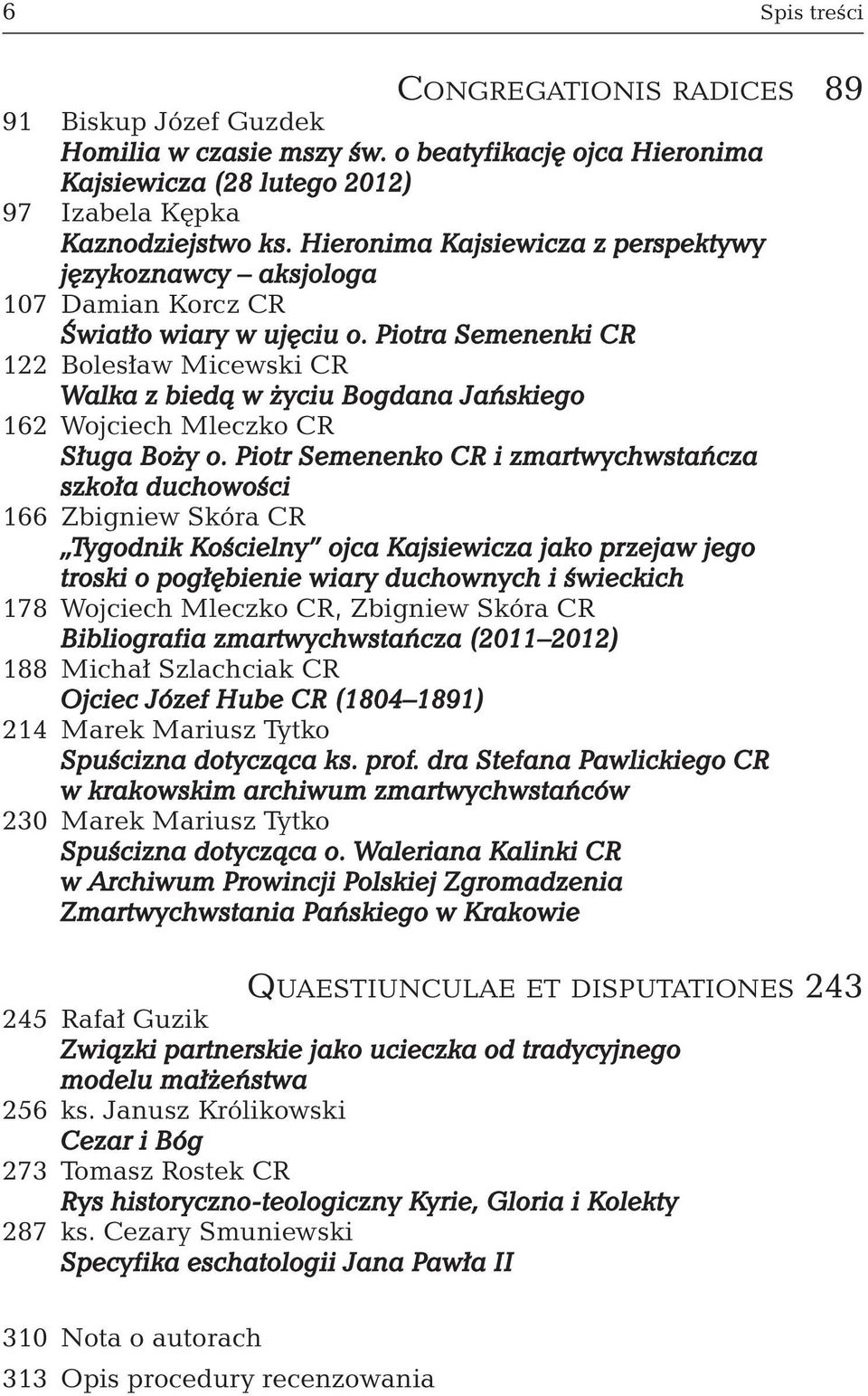 Piotra Semenenki CR 122 Bolesław Micewski CR Walka z biedą w życiu Bogdana Jańskiego 162 Wojciech Mleczko CR Sługa Boży o.