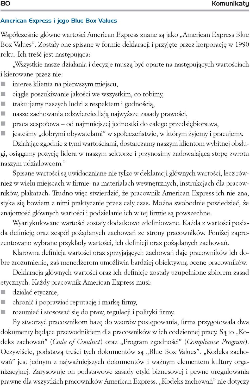 Ich treść jest następująca: Wszystkie nasze działania i decyzje muszą być oparte na następujących wartościach i kierowane przez nie: interes klienta na pierwszym miejscu, ciągłe poszukiwanie jakości