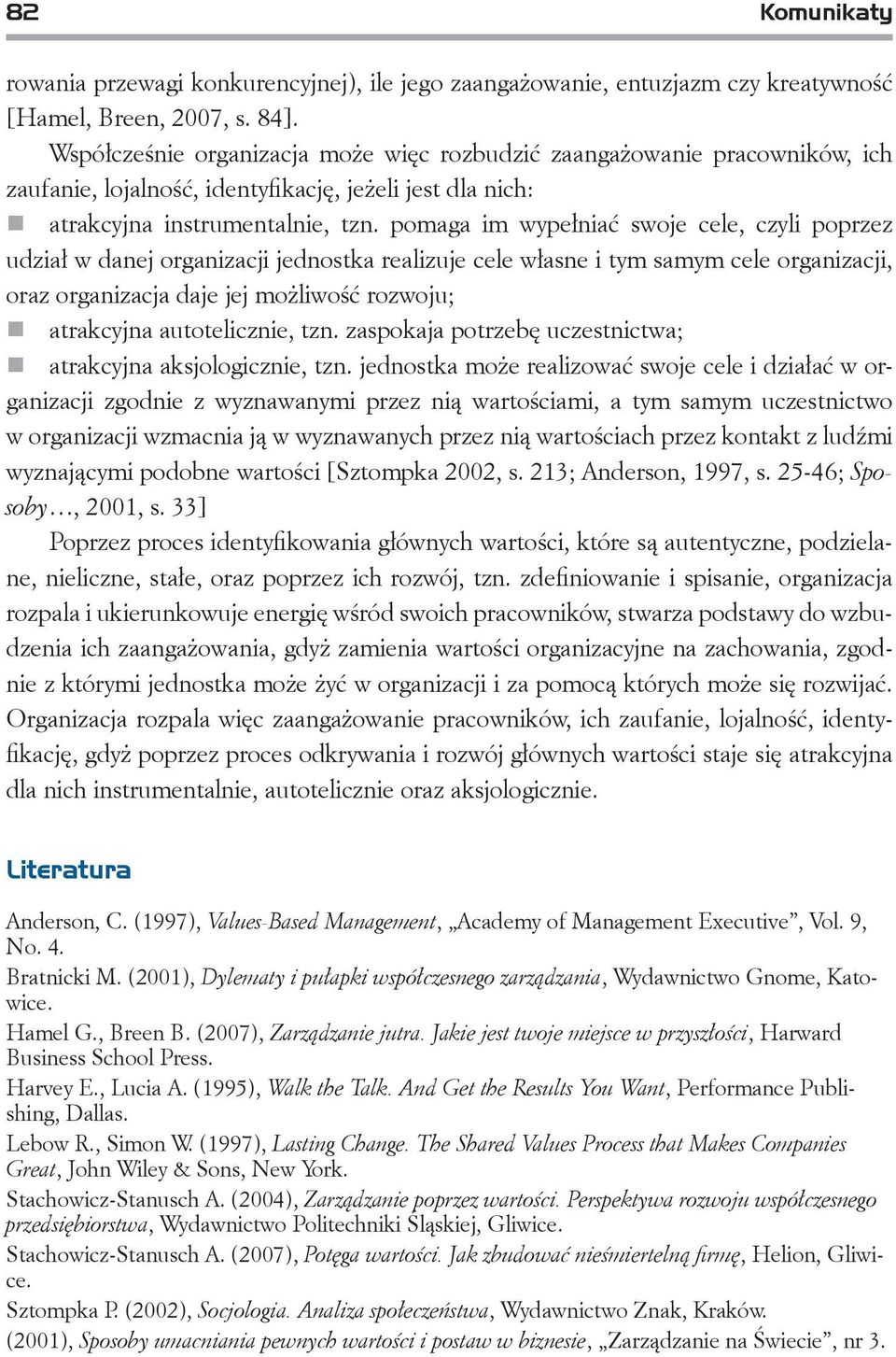 pomaga im wypełniać swoje cele, czyli poprzez udział w danej organizacji jednostka realizuje cele własne i tym samym cele organizacji, oraz organizacja daje jej możliwość rozwoju; atrakcyjna