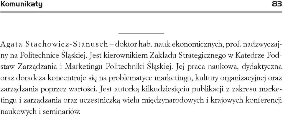 Jej praca naukowa, dydaktyczna oraz doradcza koncentruje się na problematyce marketingu, kultury organizacyjnej oraz zarządzania