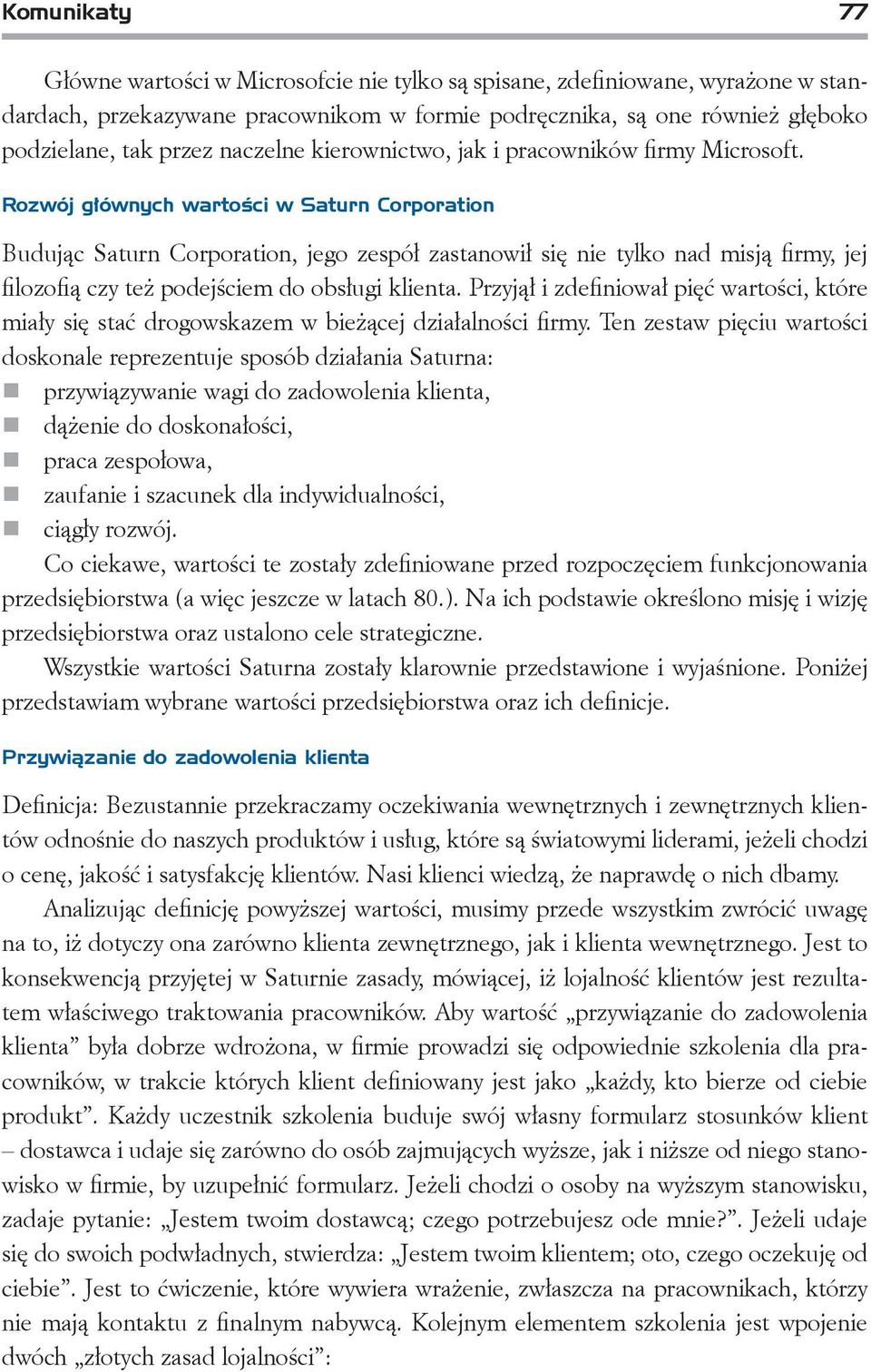 Rozwój głównych wartości w Saturn Corporation Budując Saturn Corporation, jego zespół zastanowił się nie tylko nad misją firmy, jej filozofią czy też podejściem do obsługi klienta.