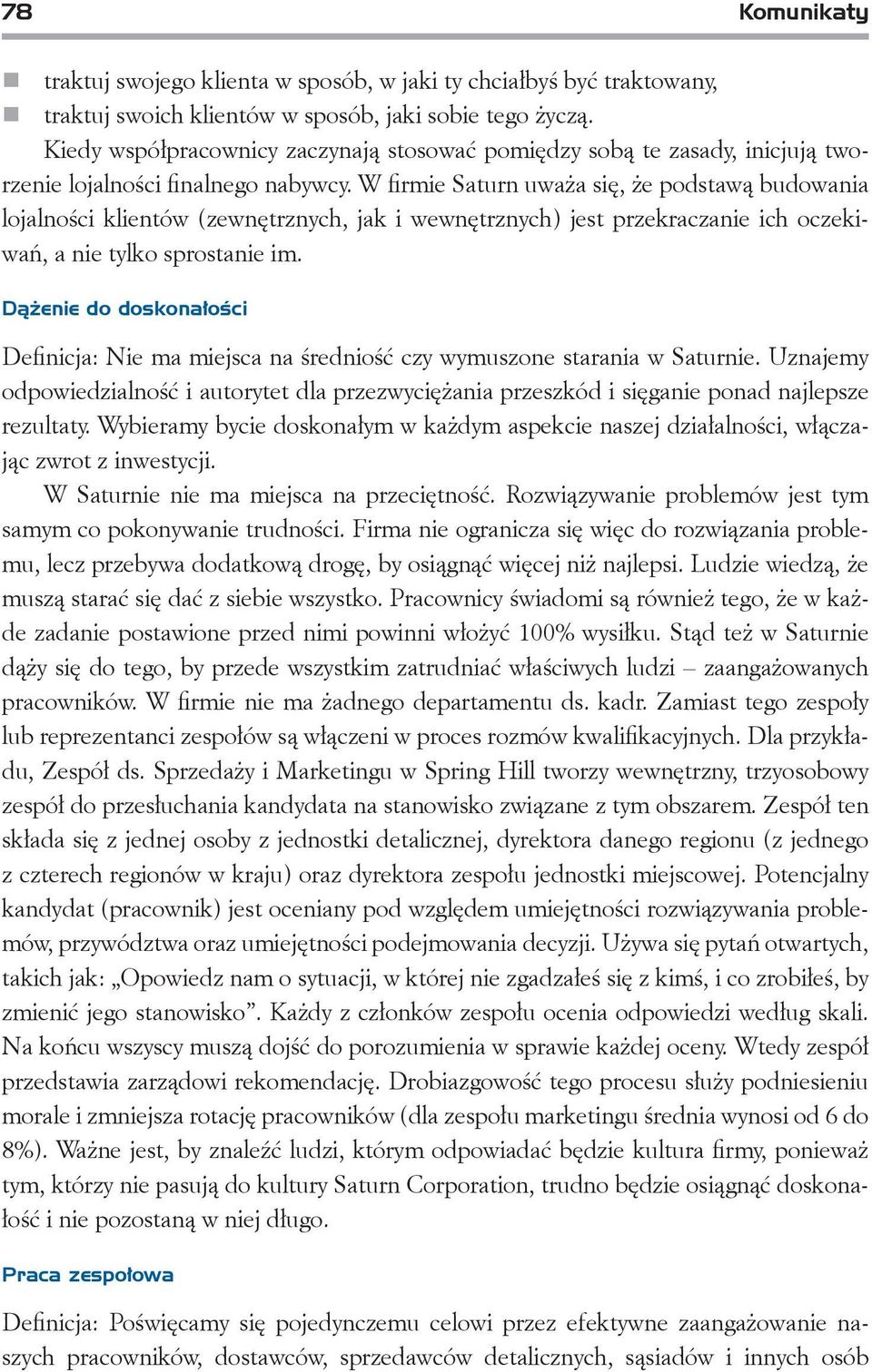 W firmie Saturn uważa się, że podstawą budowania lojalności klientów (zewnętrznych, jak i wewnętrznych) jest przekraczanie ich oczekiwań, a nie tylko sprostanie im.