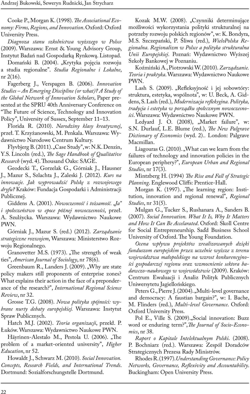 Krytyka pojęcia rozwoju a studia regionalne. Studia Regionalne i Lokalne, nr 2(16). Fagerberg J., Verspagen B. (2006). Innovation Studies An Emerging Discipline (or what)?