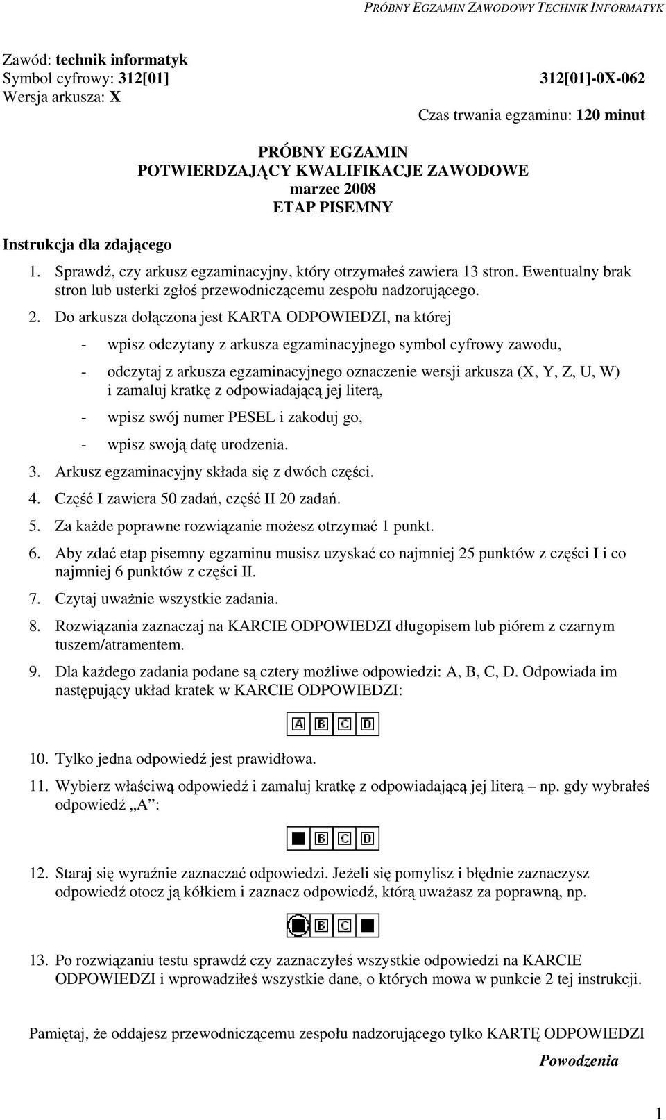 Do arkusza dołączona jest KARA ODPOWIEDZI, na której - wpisz odczytany z arkusza egzaminacyjnego symbol cyfrowy zawodu, - odczytaj z arkusza egzaminacyjnego oznaczenie wersji arkusza (X, Y, Z, U, W)