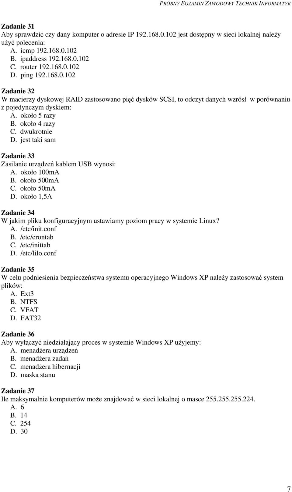 jest taki sam Zadanie 33 Zasilanie urządzeń kablem USB wynosi: A. około 100mA B. około 500mA C. około 50mA D.