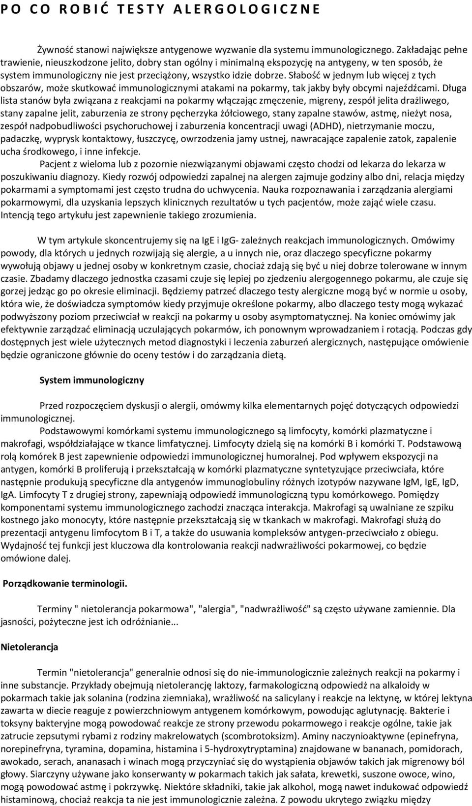 Słabość w jednym lub więcej z tych obszarów, może skutkować immunologicznymi atakami na pokarmy, tak jakby były obcymi najeźdźcami.