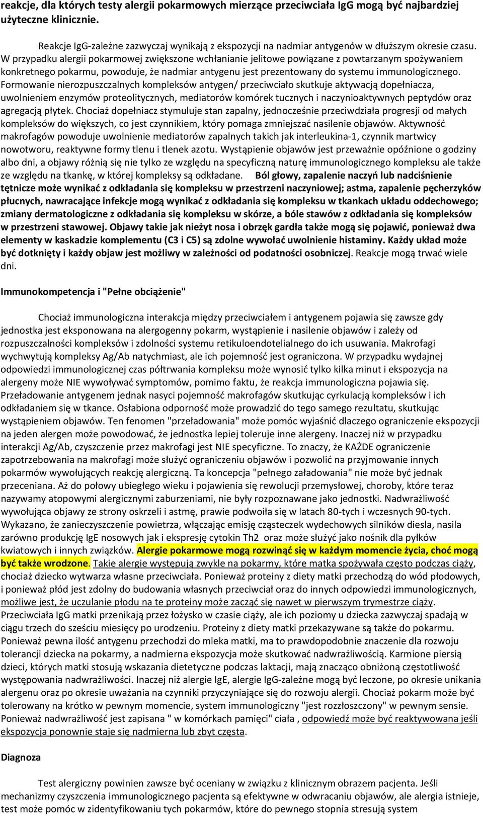 W przypadku alergii pokarmowej zwiększone wchłanianie jelitowe powiązane z powtarzanym spożywaniem konkretnego pokarmu, powoduje, że nadmiar antygenu jest prezentowany do systemu immunologicznego.