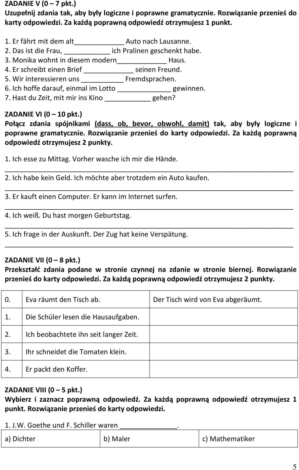 Wir interessieren uns Fremdsprachen. 6. Ich hoffe darauf, einmal im Lotto gewinnen. 7. Hast du Zeit, mit mir ins Kino gehen? ZADANIE VI (0 10 pkt.