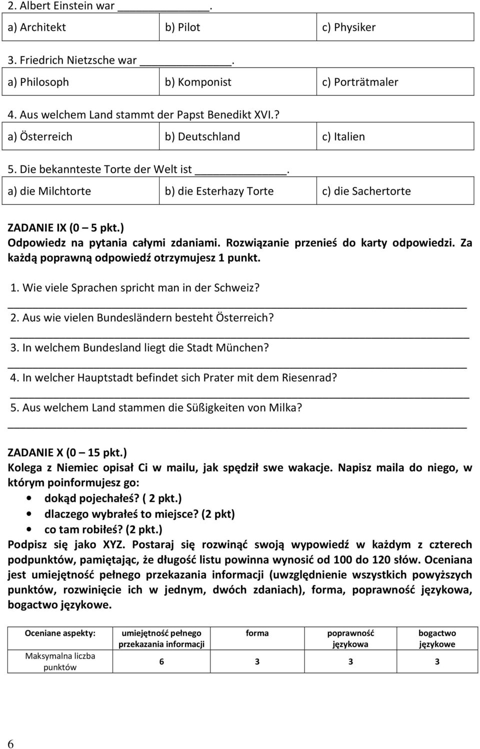 Rozwiązanie przenieś do karty odpowiedzi. Za każdą poprawną odpowiedź otrzymujesz 1 punkt. 1. Wie viele Sprachen spricht man in der Schweiz? 2. Aus wie vielen Bundesländern besteht Österreich? 3.