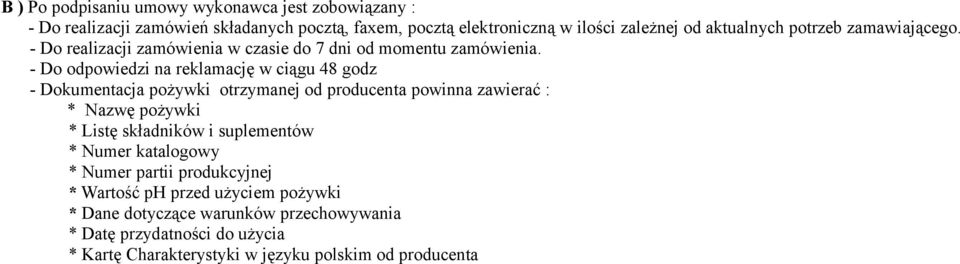 - Do odpowiedzi na reklamację w ciągu 48 godz - Dokumentacja pożywki otrzymanej od producenta powinna zawierać : * Nazwę pożywki * Listę składników i