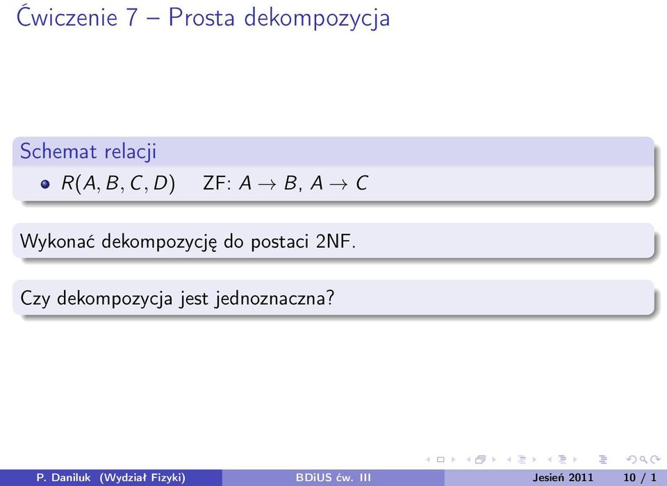 postaci 2NF. Czy dekompozycja jest jednoznaczna? P.