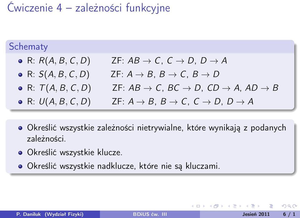 wszystkie zależności nietrywialne, które wynikają z podanych zależności. Określić wszystkie klucze.