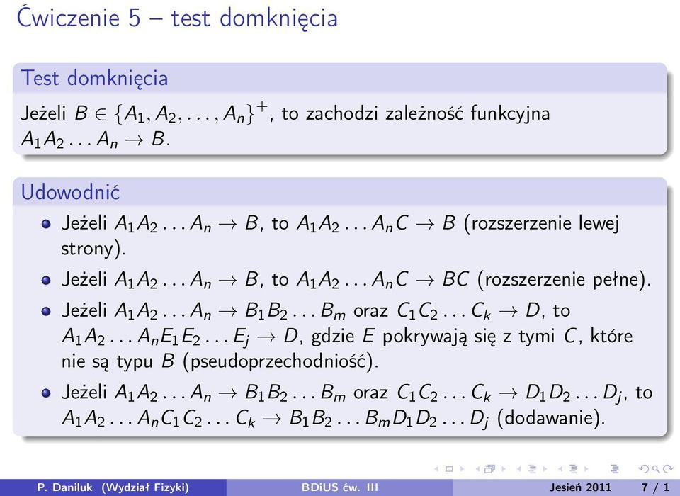 .. B m oraz C 1 C 2... C k D, to A 1 A 2... A n E 1 E 2... E j D, gdzie E pokrywają się z tymi C, które nie są typu B (pseudoprzechodniość). Jeżeli A 1 A 2.