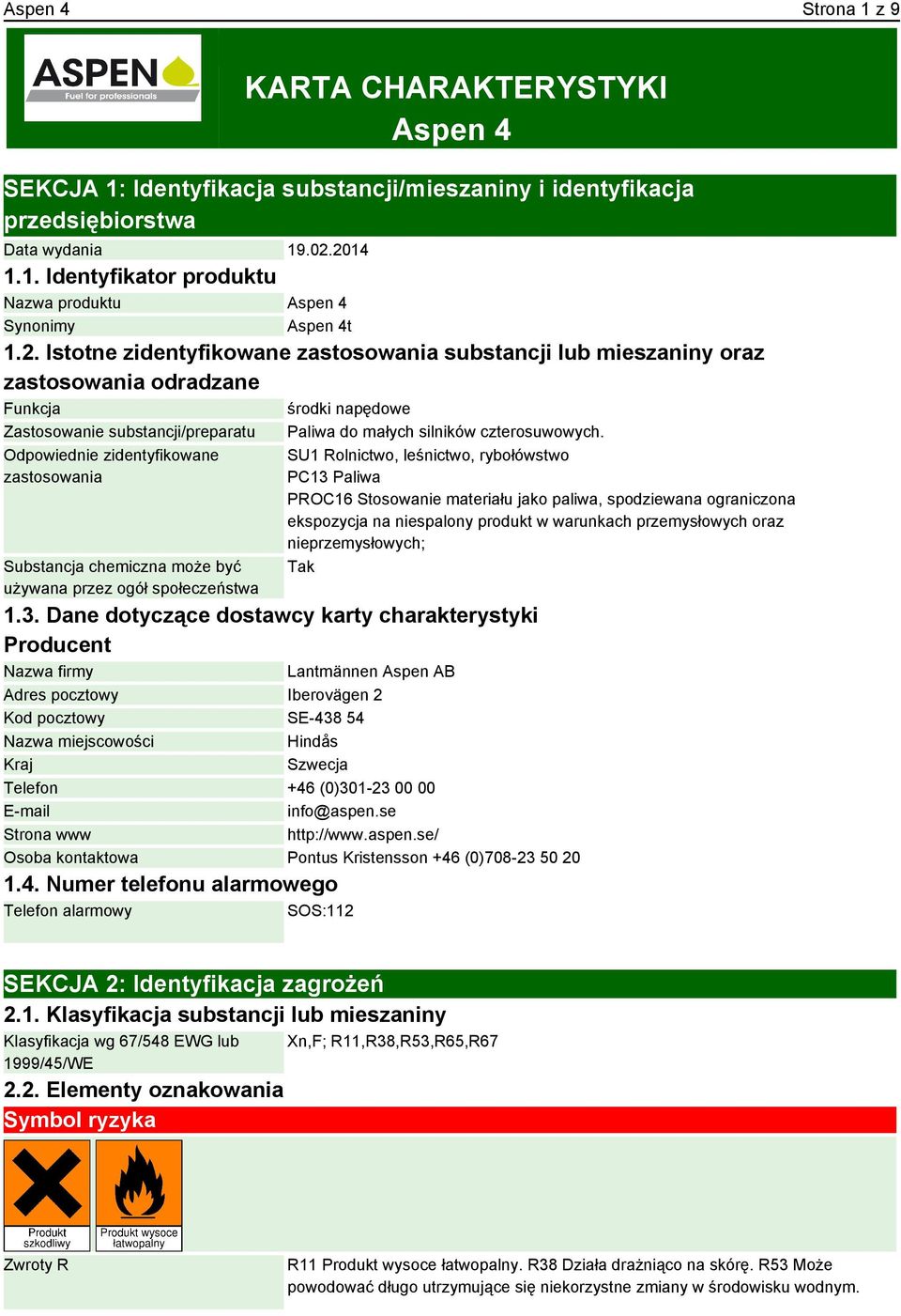 Substancja chemiczna może być używana przez ogół społeczeństwa 1.3. Dane dotyczące dostawcy karty charakterystyki Paliwa do małych silników czterosuwowych.