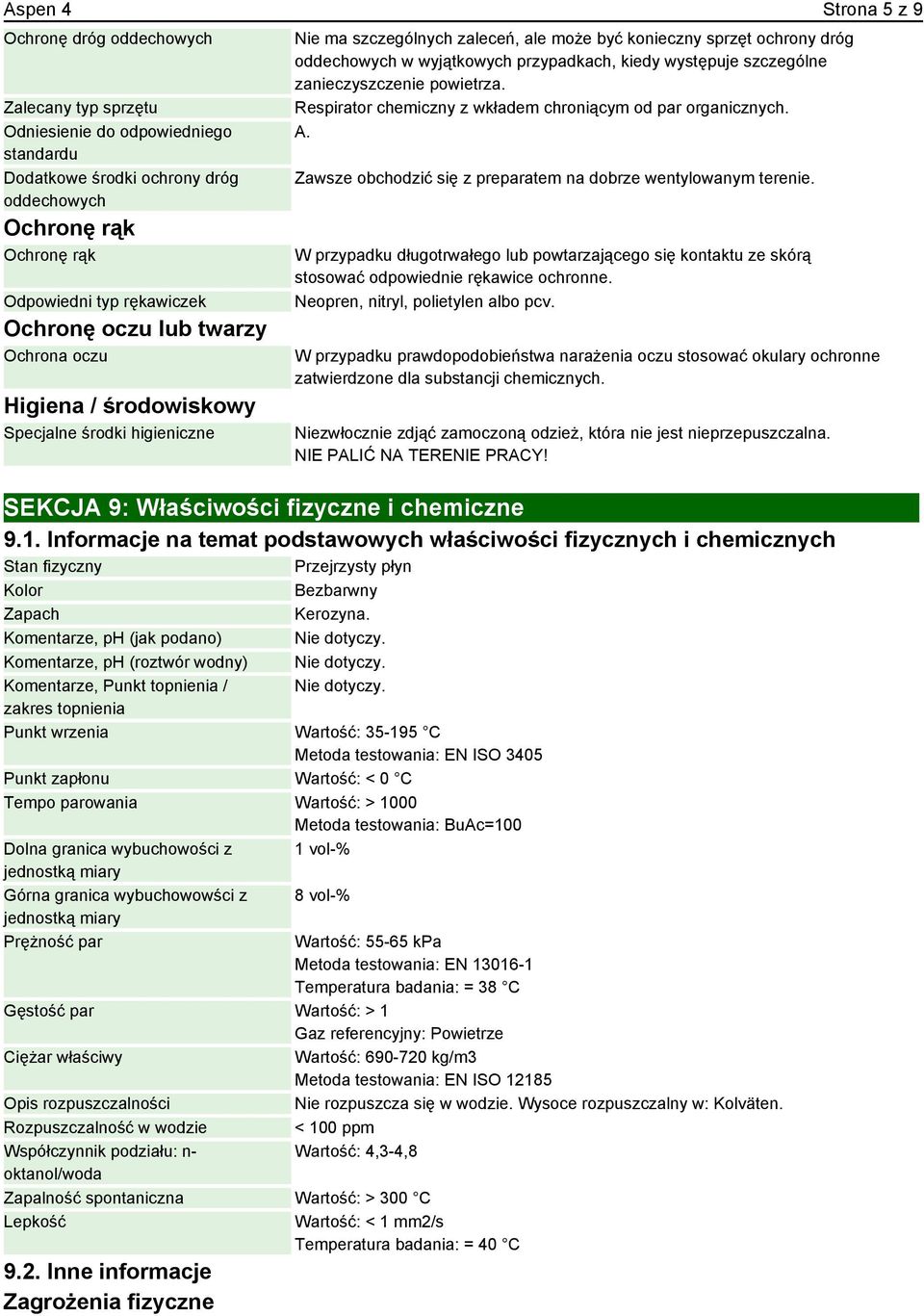 kiedy występuje szczególne zanieczyszczenie powietrza. Respirator chemiczny z wkładem chroniącym od par organicznych. A. Zawsze obchodzić się z preparatem na dobrze wentylowanym terenie.