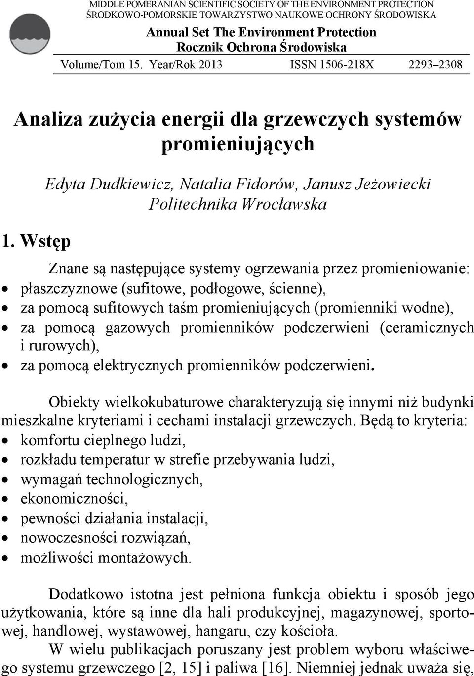 Wstęp Edyta Dudkiewicz, Natalia Fidorów, Janusz Jeżowiecki Politechnika Wrocławska Znane są następujące systemy ogrzewania przez promieniowanie: płaszczyznowe (sufitowe, podłogowe, ścienne), za