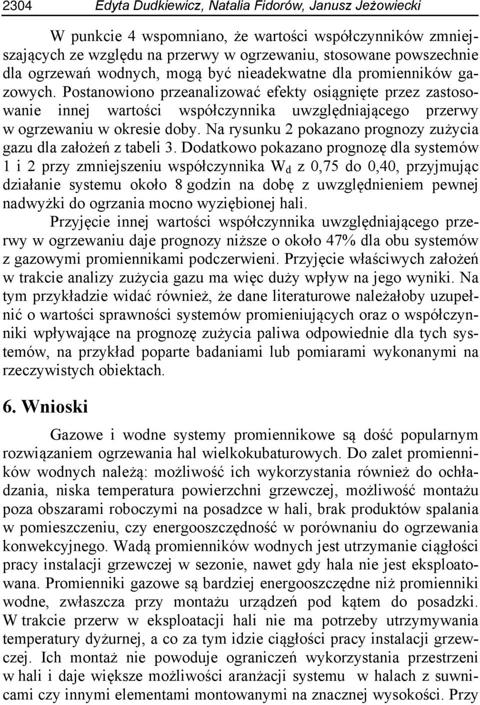 Postanowiono przeanalizować efekty osiągnięte przez zastosowanie innej wartości współczynnika uwzględniającego przerwy w ogrzewaniu w okresie doby.