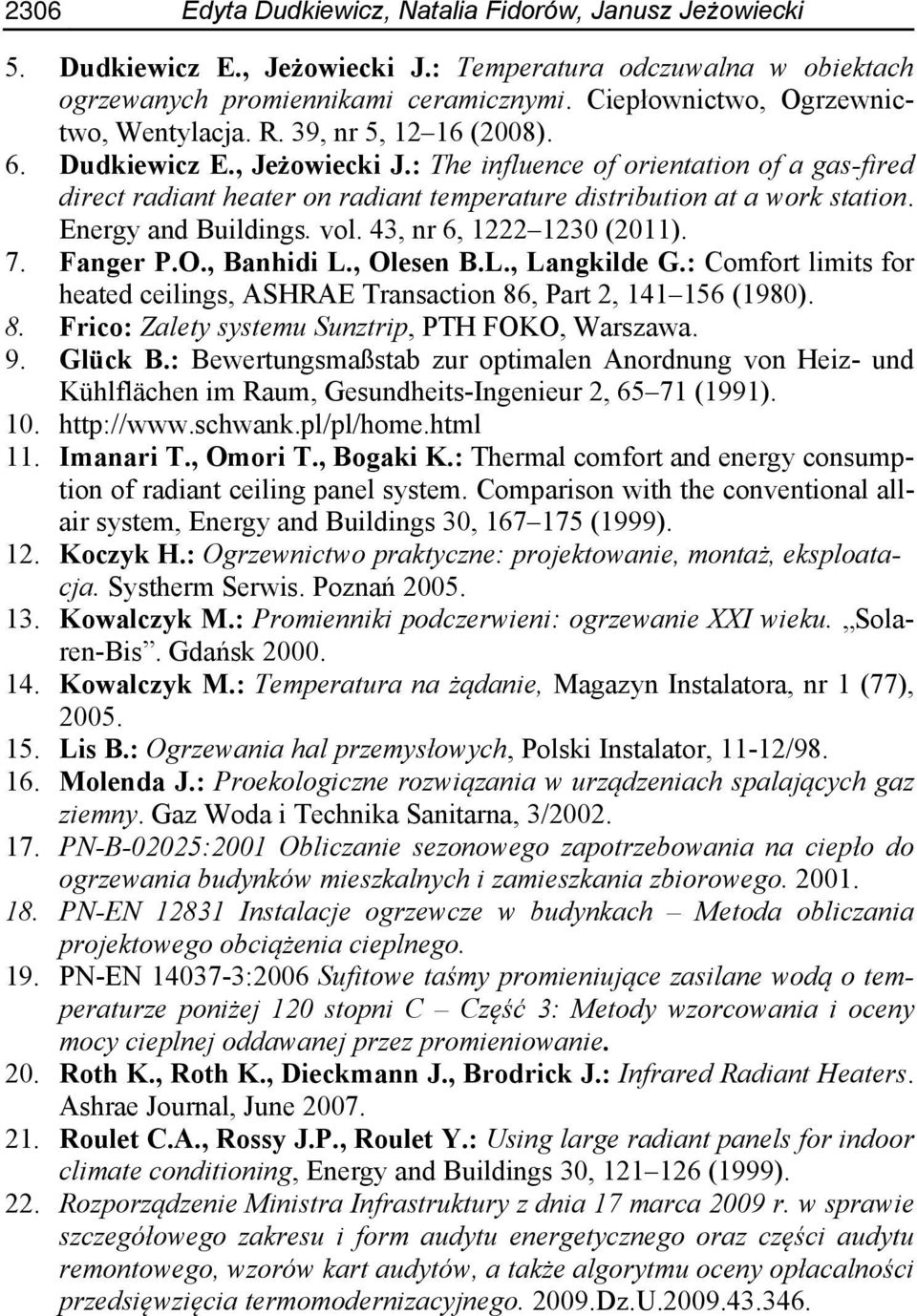 : The influence of orientation of a gas-fired direct radiant heater on radiant temperature distribution at a work station. Energy and Buildings. vol. 43, nr 6, 1222 1230 (2011). 7. Fanger P.O.