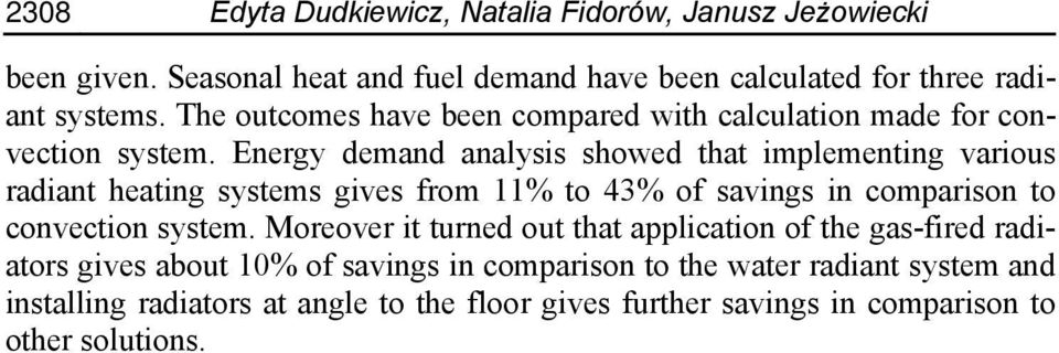 Energy demand analysis showed that implementing various radiant heating systems gives from 11% to 43% of savings in comparison to convection system.