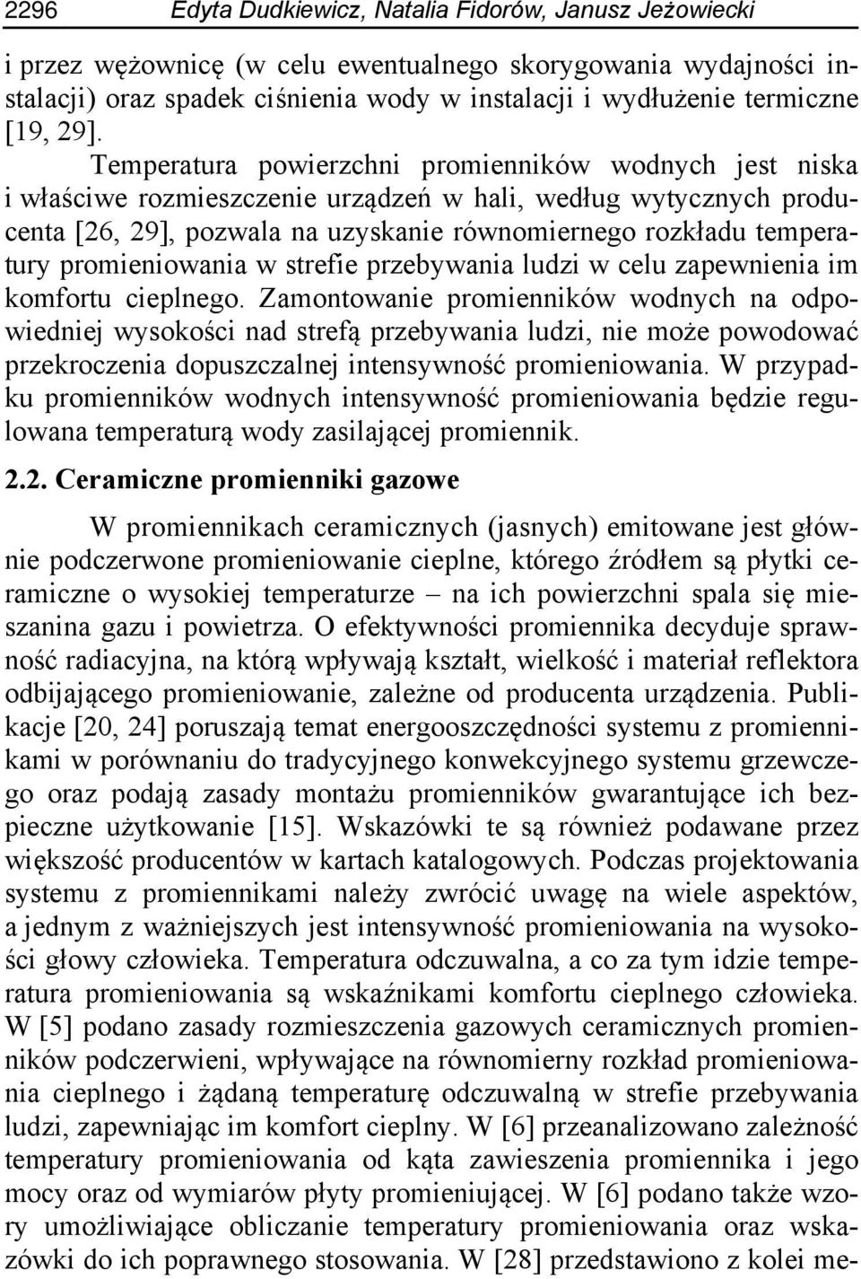 Temperatura powierzchni promienników wodnych jest niska i właściwe rozmieszczenie urządzeń w hali, według wytycznych producenta [26, 29], pozwala na uzyskanie równomiernego rozkładu temperatury