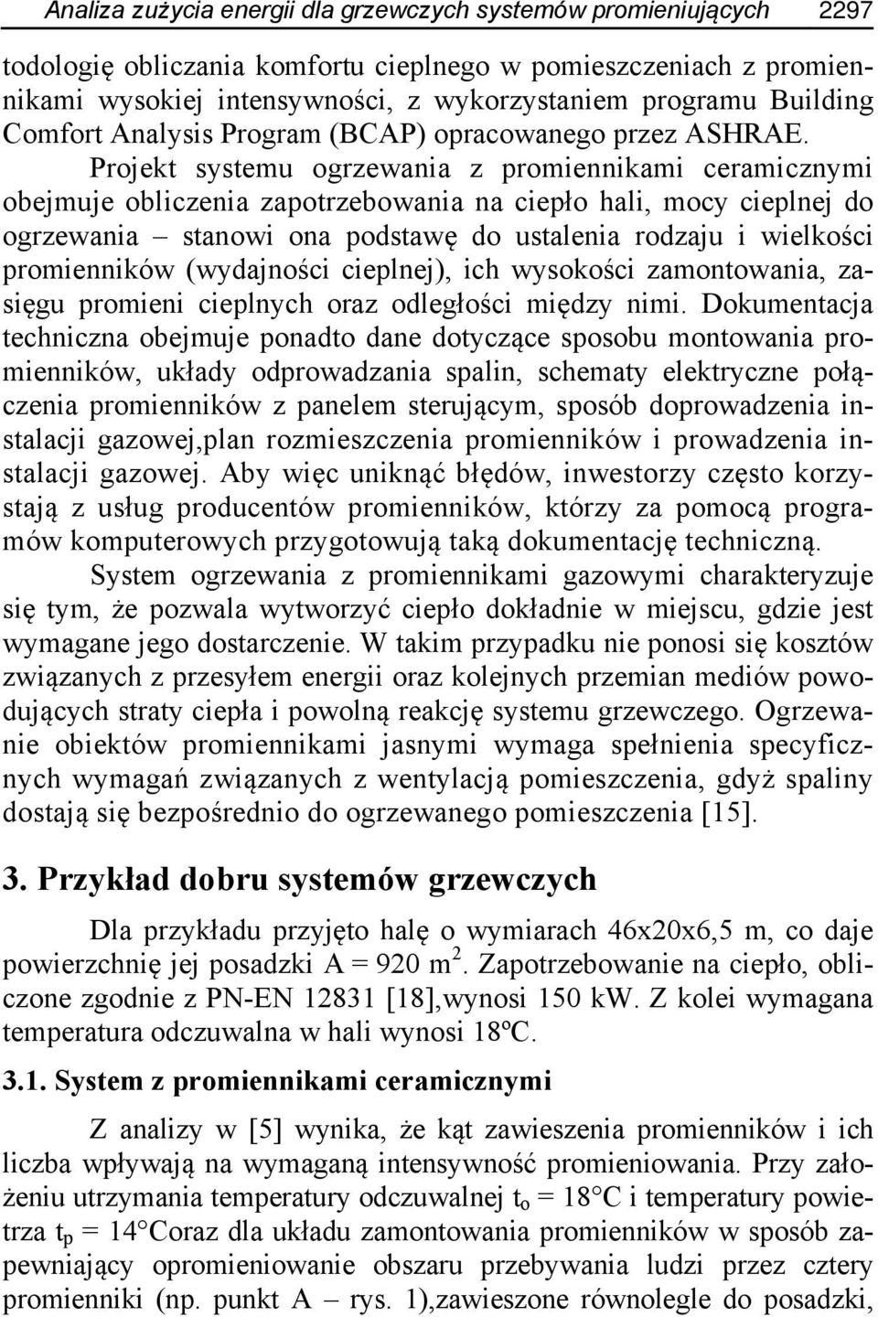 Projekt systemu ogrzewania z promiennikami ceramicznymi obejmuje obliczenia zapotrzebowania na ciepło hali, mocy cieplnej do ogrzewania stanowi ona podstawę do ustalenia rodzaju i wielkości