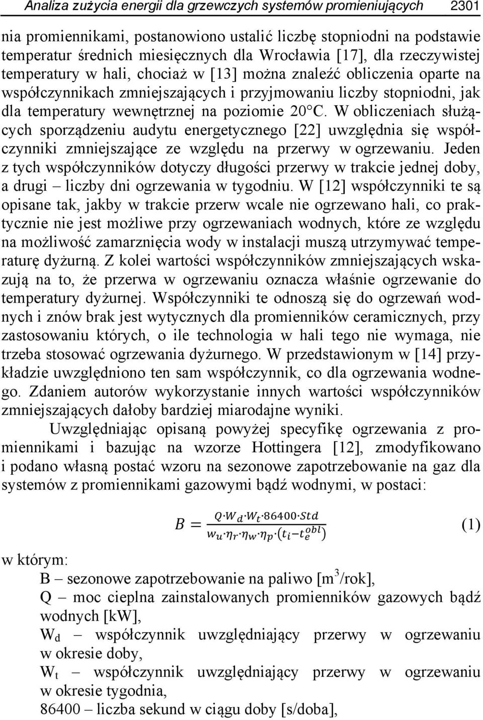 W obliczeniach służących sporządzeniu audytu energetycznego [22] uwzględnia się współczynniki zmniejszające ze względu na przerwy w ogrzewaniu.